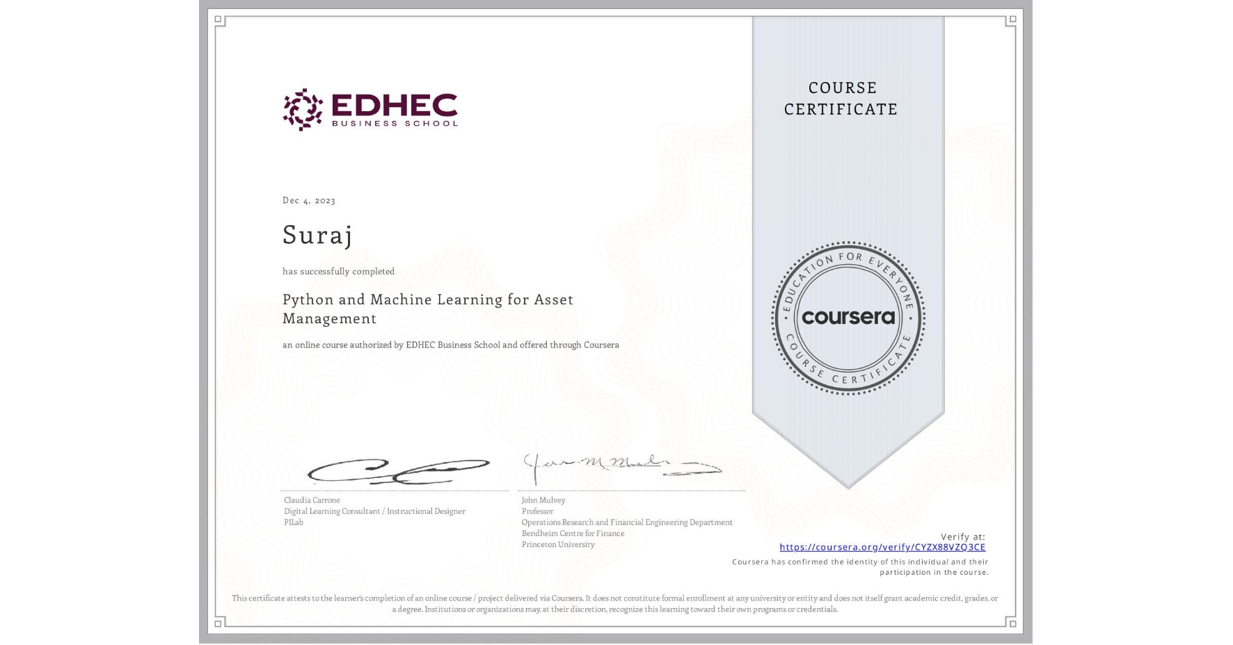 View certificate for Suraj , Python and Machine Learning for Asset Management , an online non-credit course authorized by EDHEC Business School and offered through Coursera