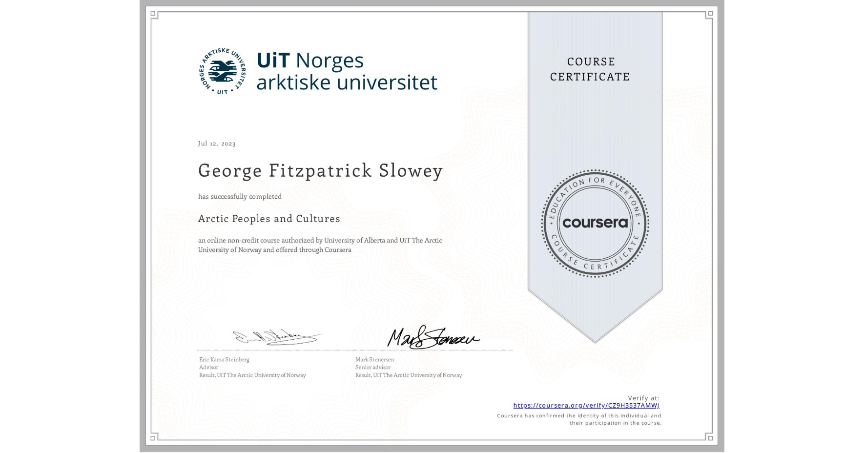 View certificate for George Fitzpatrick Slowey, Arctic Peoples and Cultures , an online non-credit course authorized by University of Alberta & UiT The Arctic University of Norway and offered through Coursera
