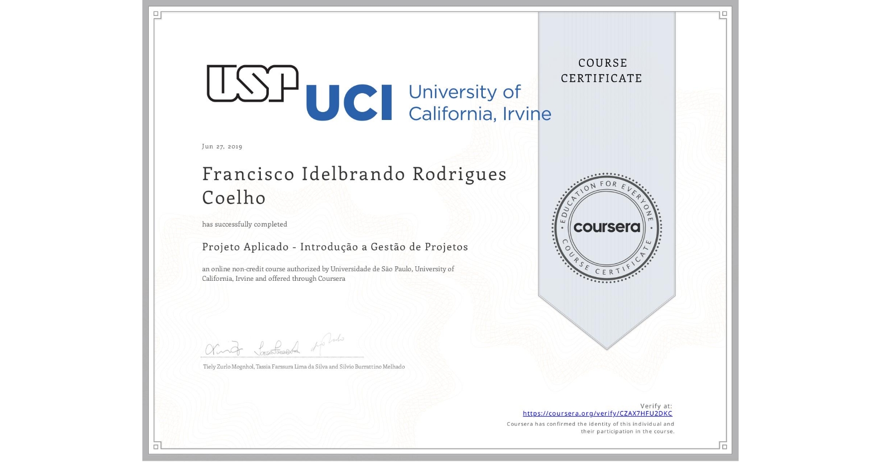 View certificate for Francisco Idelbrando Rodrigues Coelho, Projeto Aplicado - Introdução a Gestão de Projetos, an online non-credit course authorized by Universidade de São Paulo & University of California, Irvine and offered through Coursera