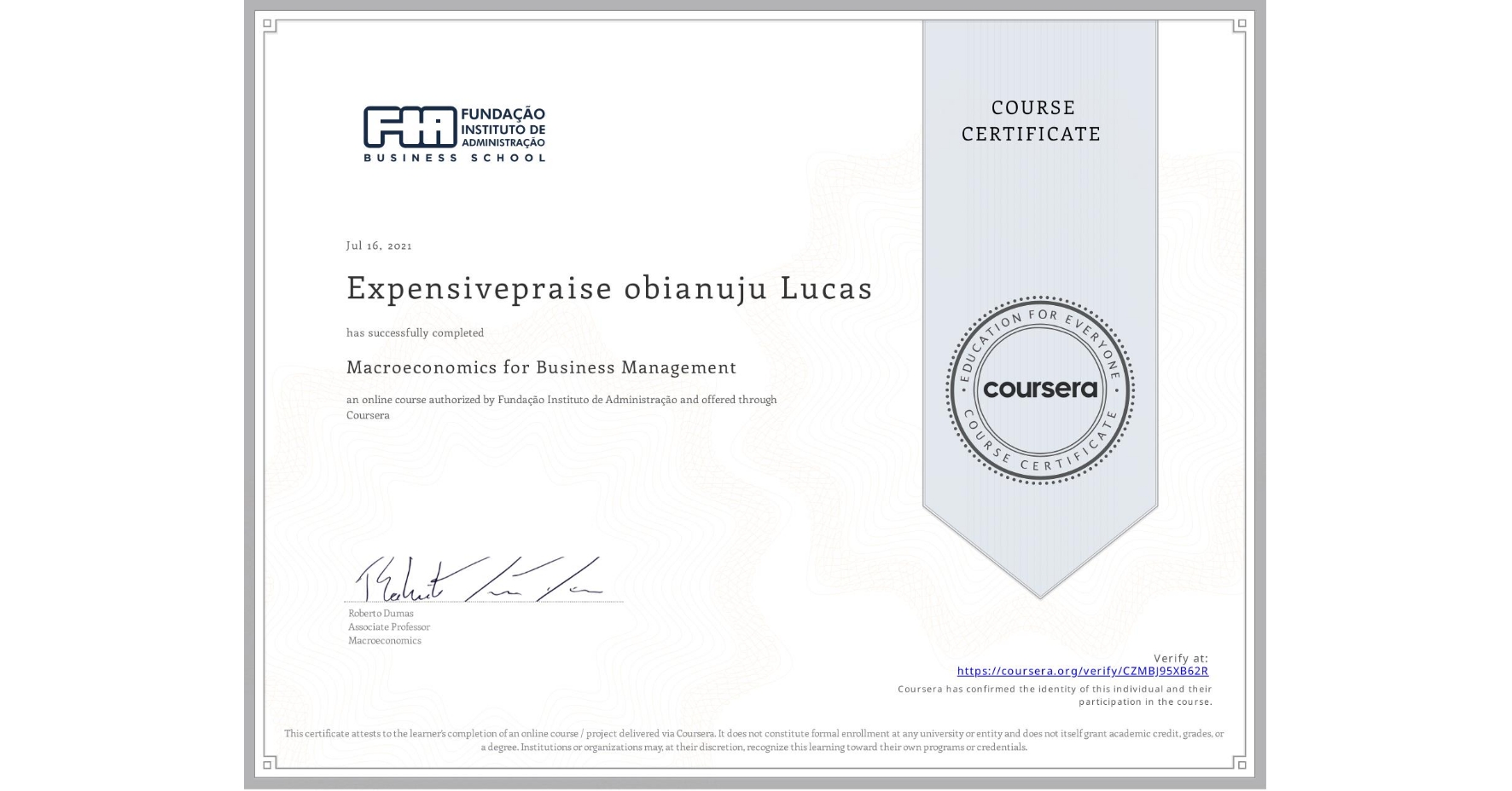 View certificate for Expensivepraise obianuju Lucas, Macroeconomics for Business Management, an online non-credit course authorized by Fundação Instituto de Administração and offered through Coursera