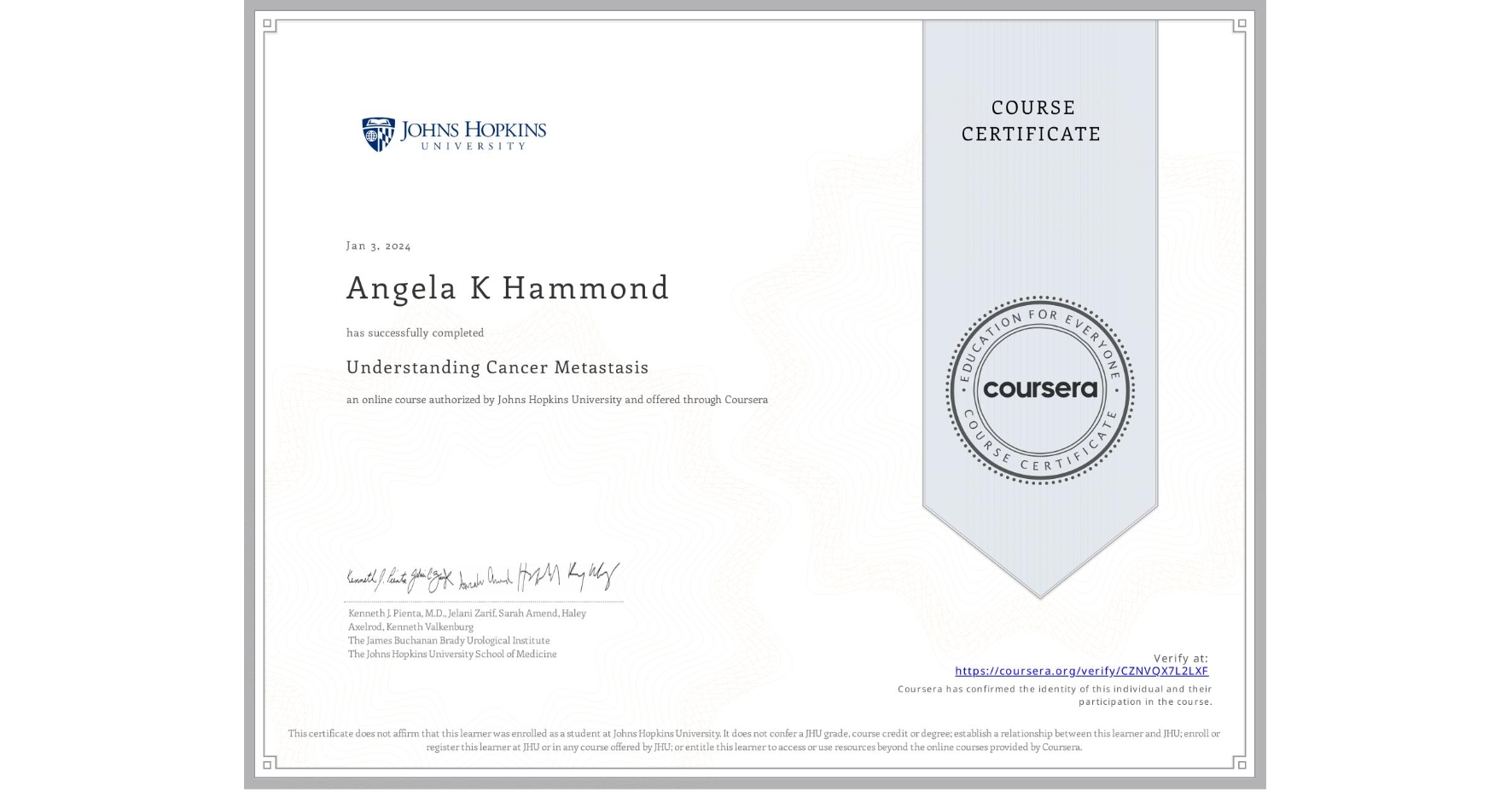 View certificate for Angela K Hammond, Understanding Cancer Metastasis, an online non-credit course authorized by Johns Hopkins University and offered through Coursera