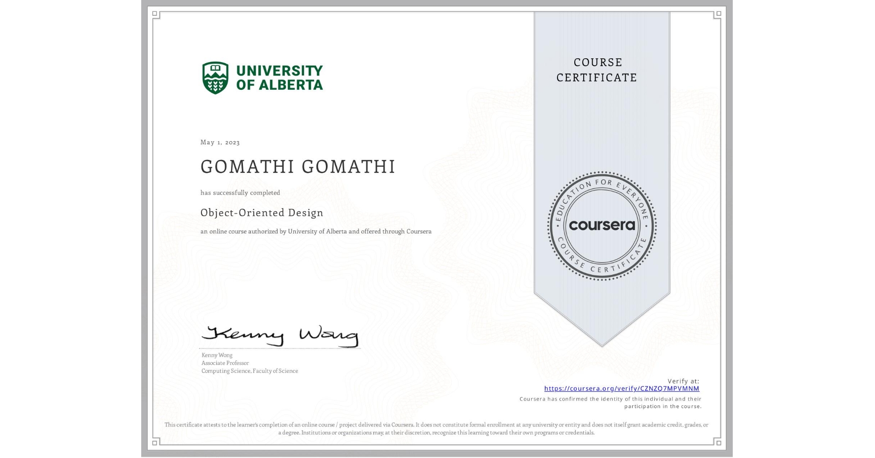 View certificate for GOMATHI GOMATHI, Object-Oriented Design, an online non-credit course authorized by University of Alberta and offered through Coursera
