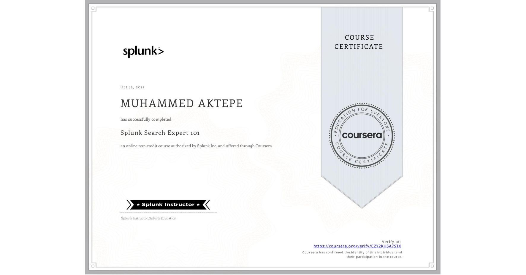 View certificate for MUHAMMED AKTEPE, Splunk Search Expert 101, an online non-credit course authorized by Splunk Inc. and offered through Coursera