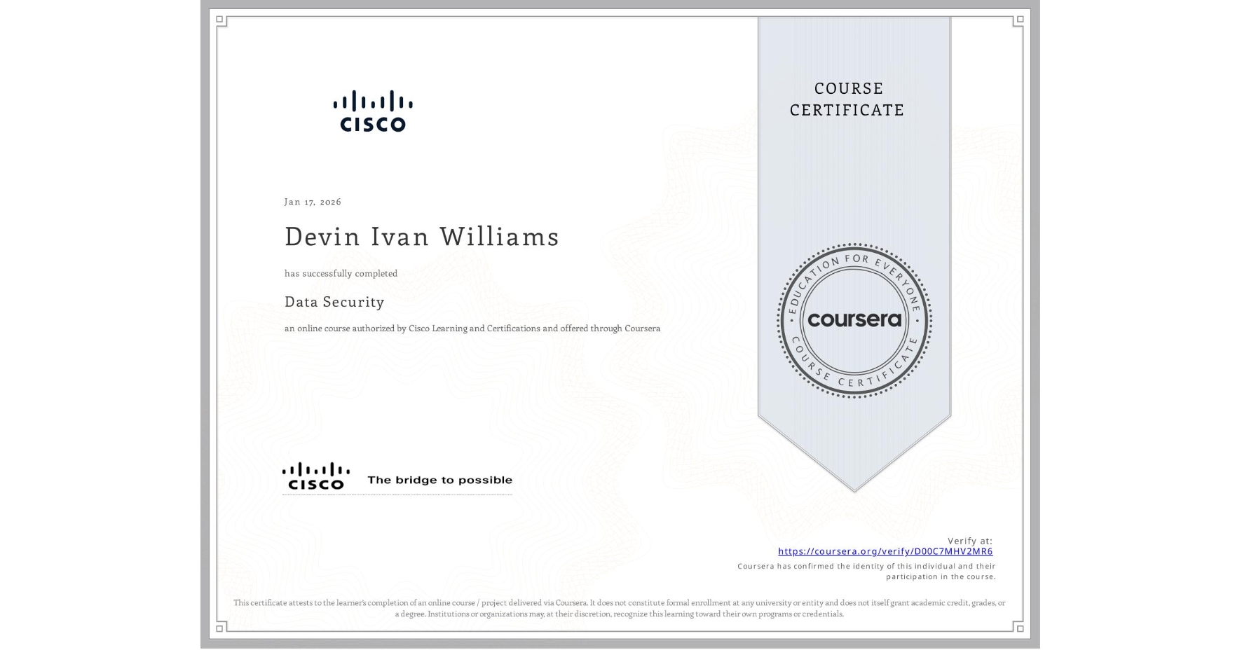 View certificate for Devin Ivan Williams, Data Security, an online non-credit course authorized by Cisco Learning and Certifications and offered through Coursera