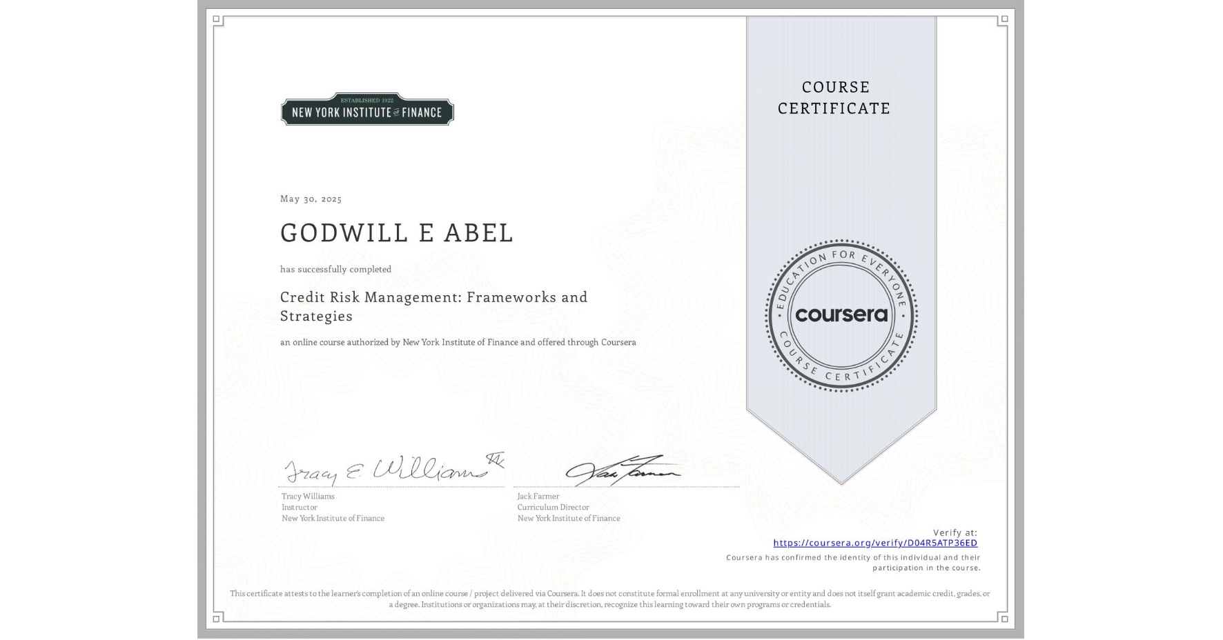 View certificate for GODWILL E ABEL, Credit Risk Management: Frameworks and Strategies, an online non-credit course authorized by New York Institute of Finance and offered through Coursera