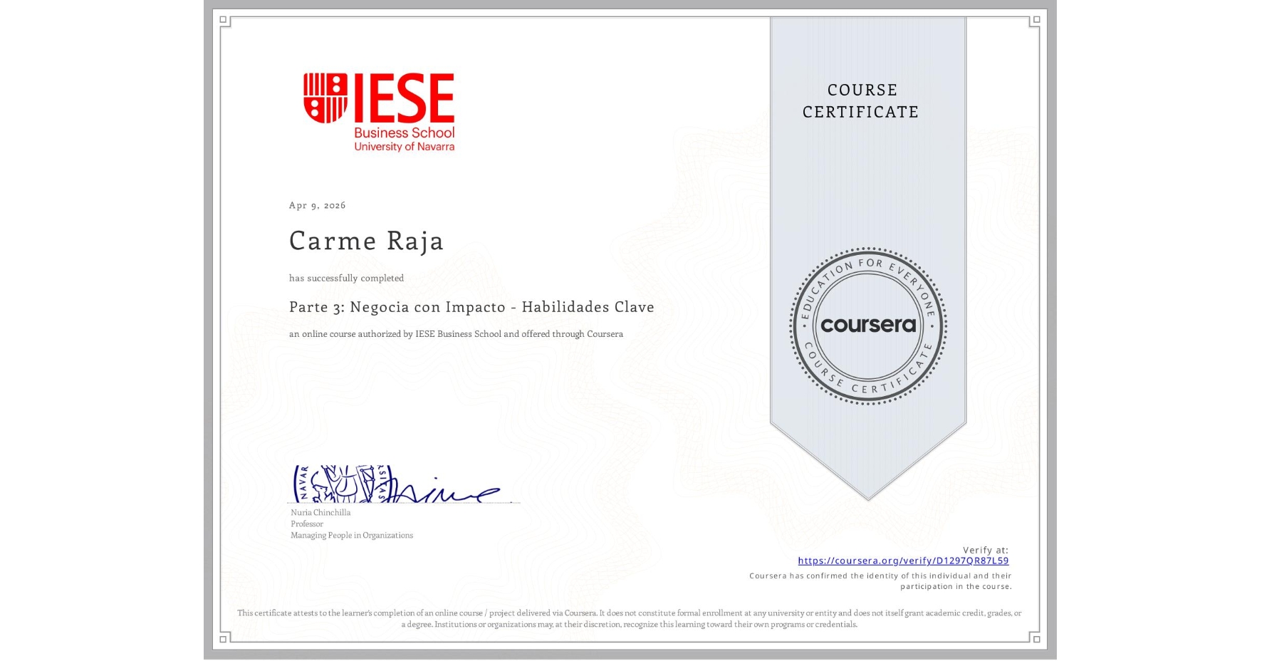View certificate for Carme Raja, Parte 3: Negocia con Impacto - Habilidades Clave, an online non-credit course authorized by IESE Business School and offered through Coursera