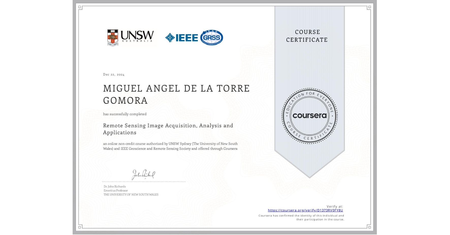 View certificate for MIGUEL ANGEL DE LA TORRE GOMORA, Remote Sensing Image Acquisition, Analysis and Applications, an online non-credit course authorized by UNSW Sydney (The University of New South Wales) & IEEE Geoscience and Remote Sensing Society and offered through Coursera