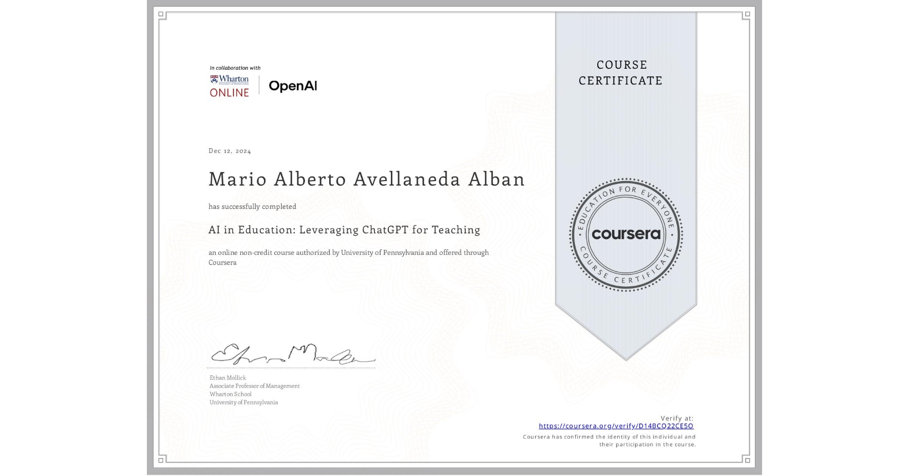 View certificate for Mario Alberto Avellaneda Alban, AI in Education: Leveraging ChatGPT for Teaching, an online non-credit course authorized by University of Pennsylvania and offered through Coursera