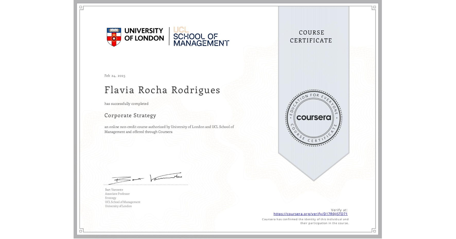 View certificate for Flavia Rocha Rodrigues, Corporate Strategy , an online non-credit course authorized by University of London & UCL School of Management and offered through Coursera