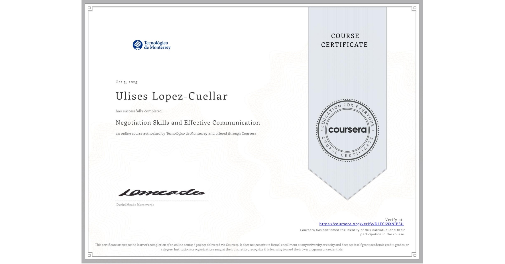 View certificate for Ulises Lopez-Cuellar, Negotiation Skills and Effective Communication , an online non-credit course authorized by Tecnológico de Monterrey and offered through Coursera