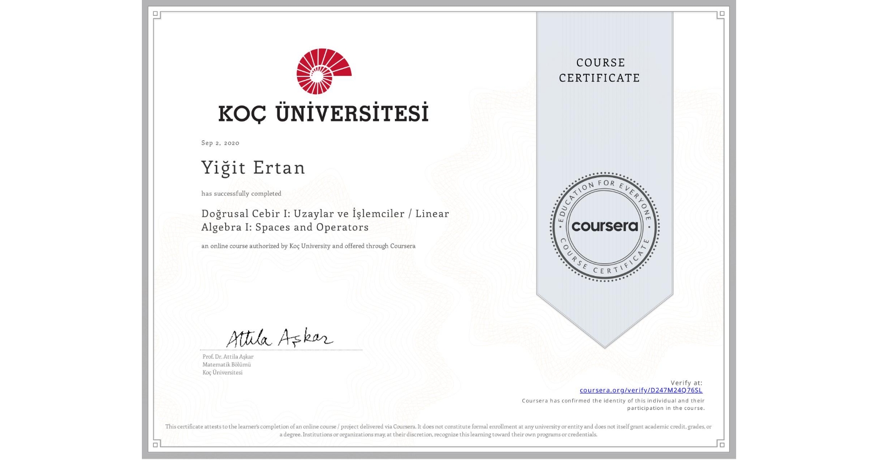 View certificate for Yiğit Ertan, Doğrusal Cebir I: Uzaylar ve İşlemciler / Linear Algebra I: Spaces and Operators, an online non-credit course authorized by Koç University and offered through Coursera