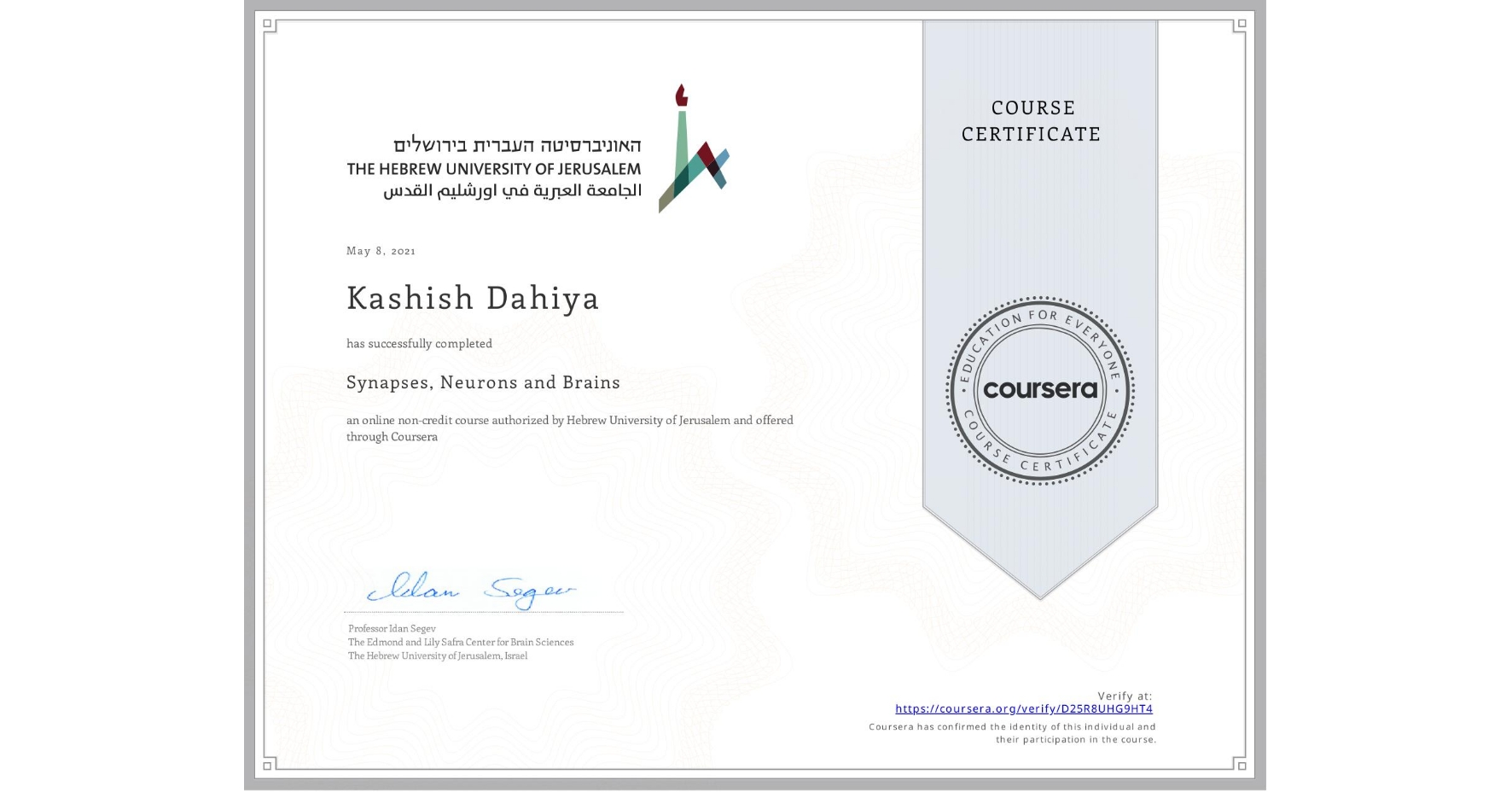 View certificate for Kashish Dahiya, Synapses, Neurons and Brains , an online non-credit course authorized by Hebrew University of Jerusalem and offered through Coursera