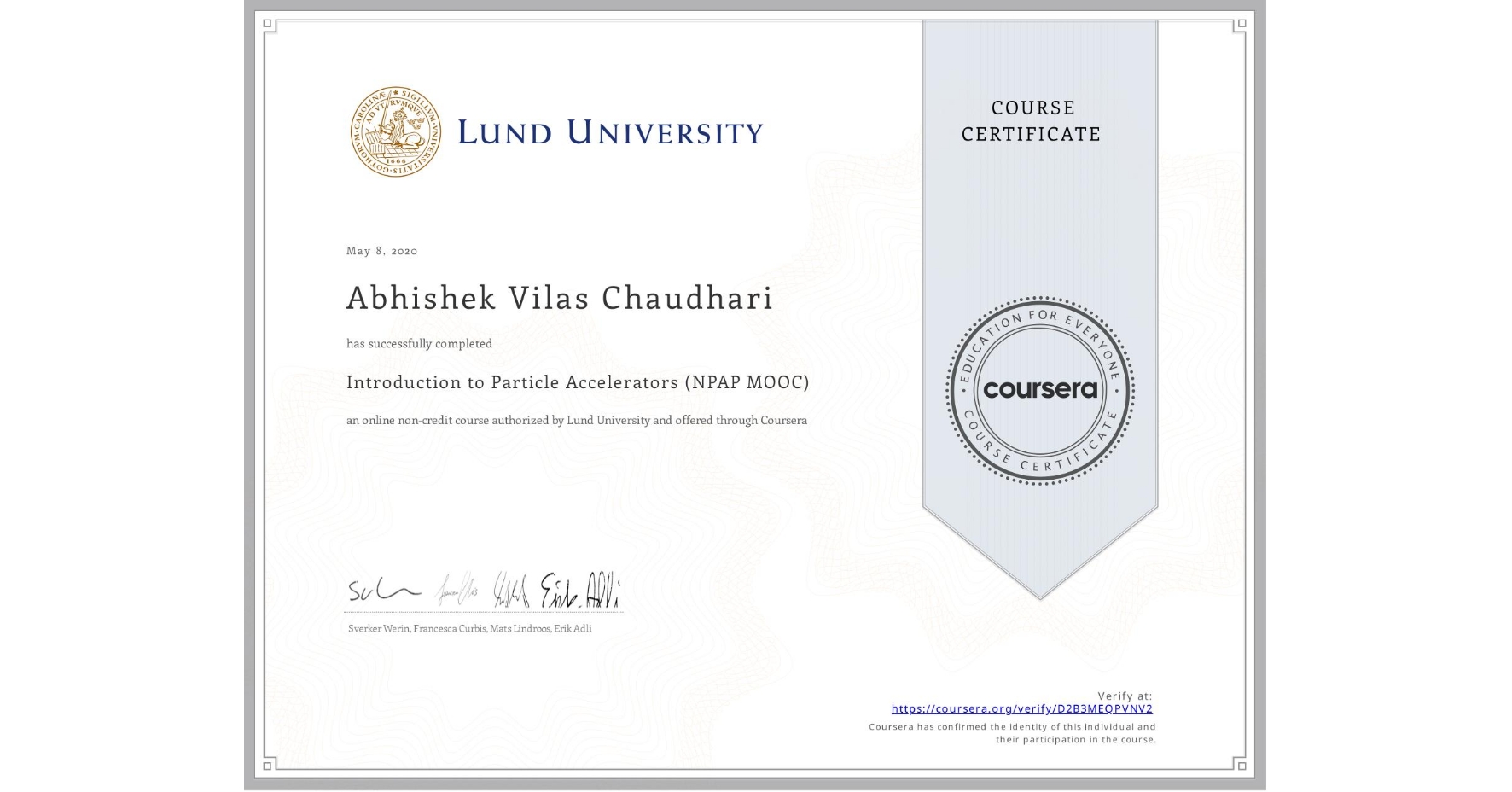 View certificate for Abhishek Vilas  Chaudhari, Introduction to Particle Accelerators (NPAP MOOC), an online non-credit course authorized by Lund University and offered through Coursera