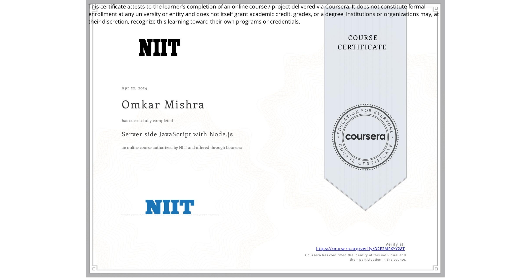 View certificate for Omkar Mishra , Server side JavaScript with Node.js, an online non-credit course authorized by NIIT and offered through Coursera