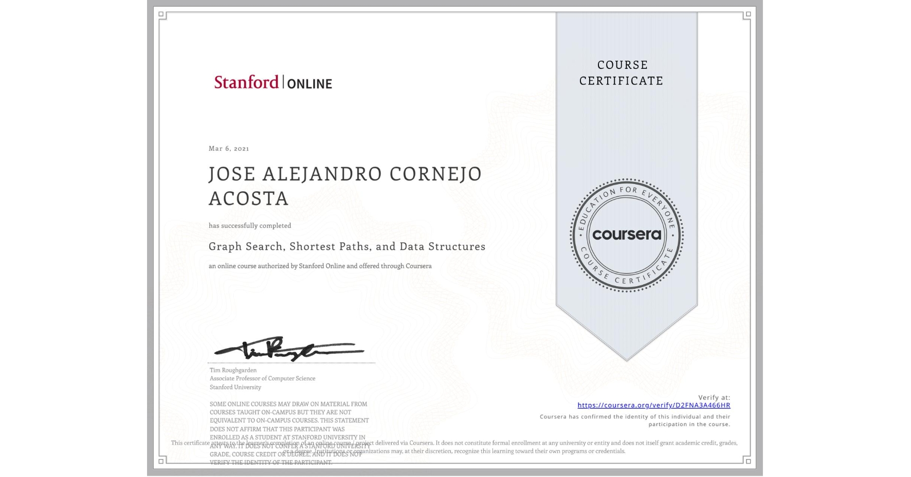View certificate for JOSE ALEJANDRO  CORNEJO ACOSTA, Graph Search, Shortest Paths, and Data Structures, an online non-credit course authorized by Stanford Online and offered through Coursera