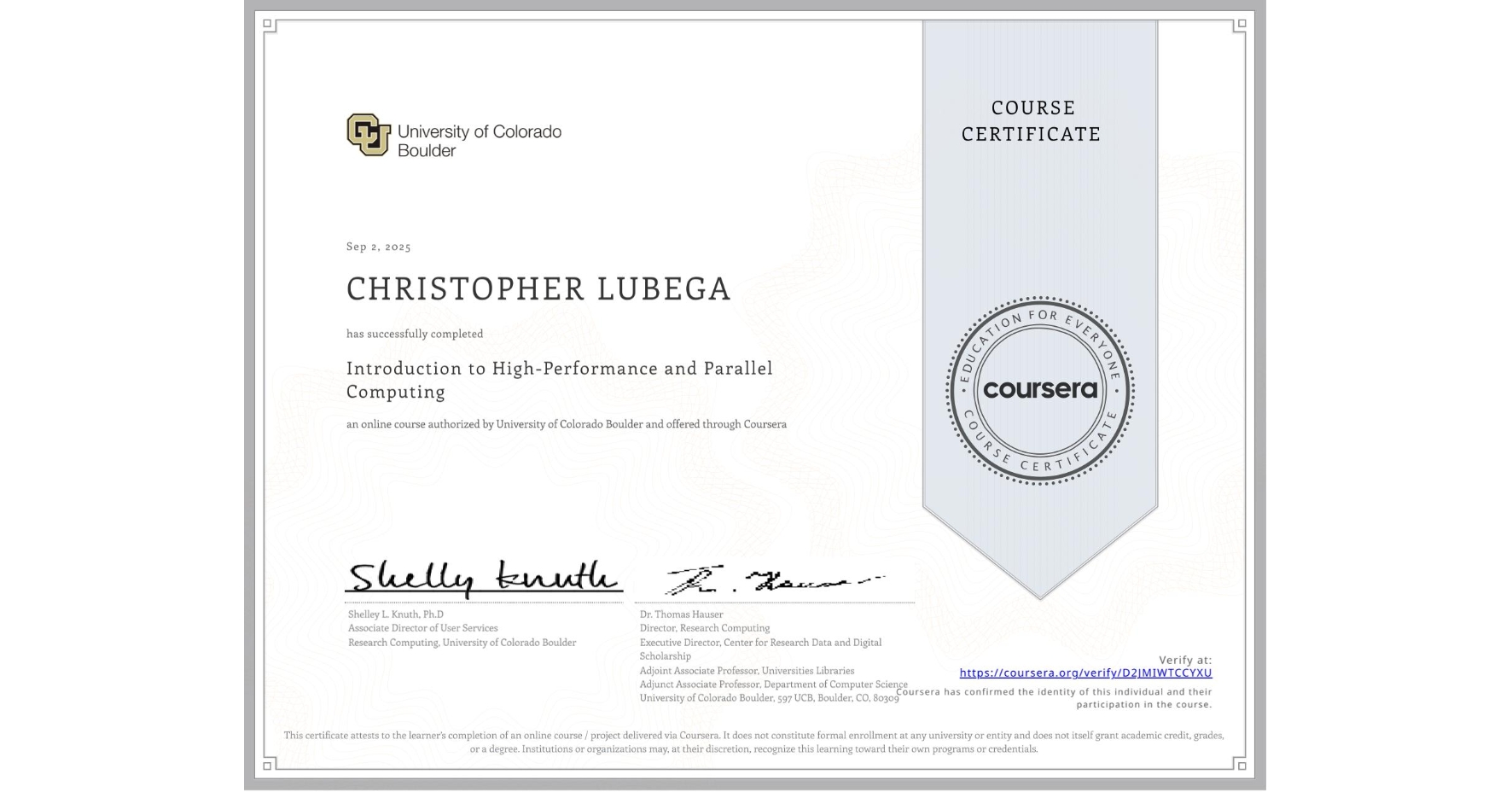View certificate for CHRISTOPHER LUBEGA, Introduction to High-Performance and Parallel Computing, an online non-credit course authorized by University of Colorado Boulder and offered through Coursera