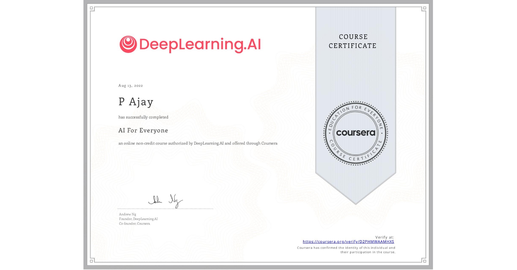 View certificate for P Ajay, AI For Everyone, an online non-credit course authorized by DeepLearning.AI and offered through Coursera