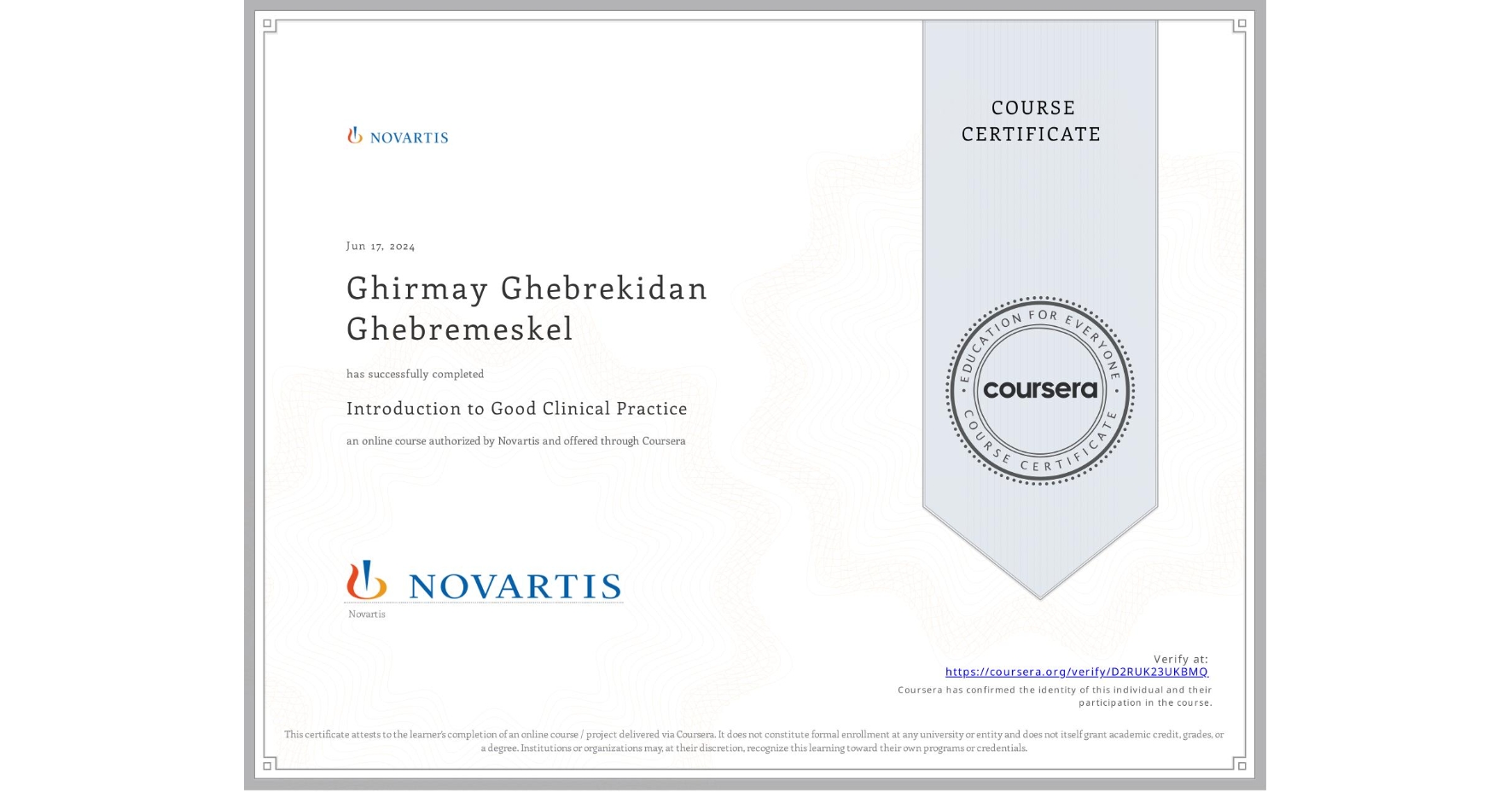 View certificate for Ghirmay Ghebrekidan Ghebremeskel, Introduction to Good Clinical Practice, an online non-credit course authorized by Novartis and offered through Coursera