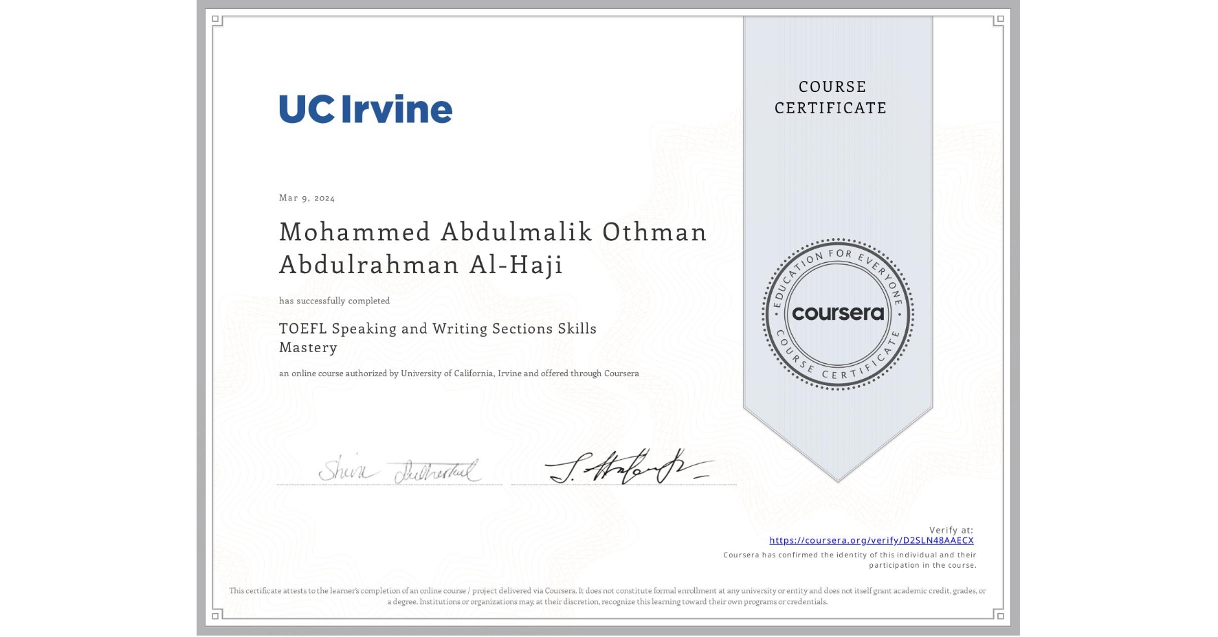 View certificate for Mohammed Abdulmalik Othman Abdulrahman Al-Haji, TOEFL Speaking and Writing Sections Skills Mastery, an online non-credit course authorized by University of California, Irvine and offered through Coursera