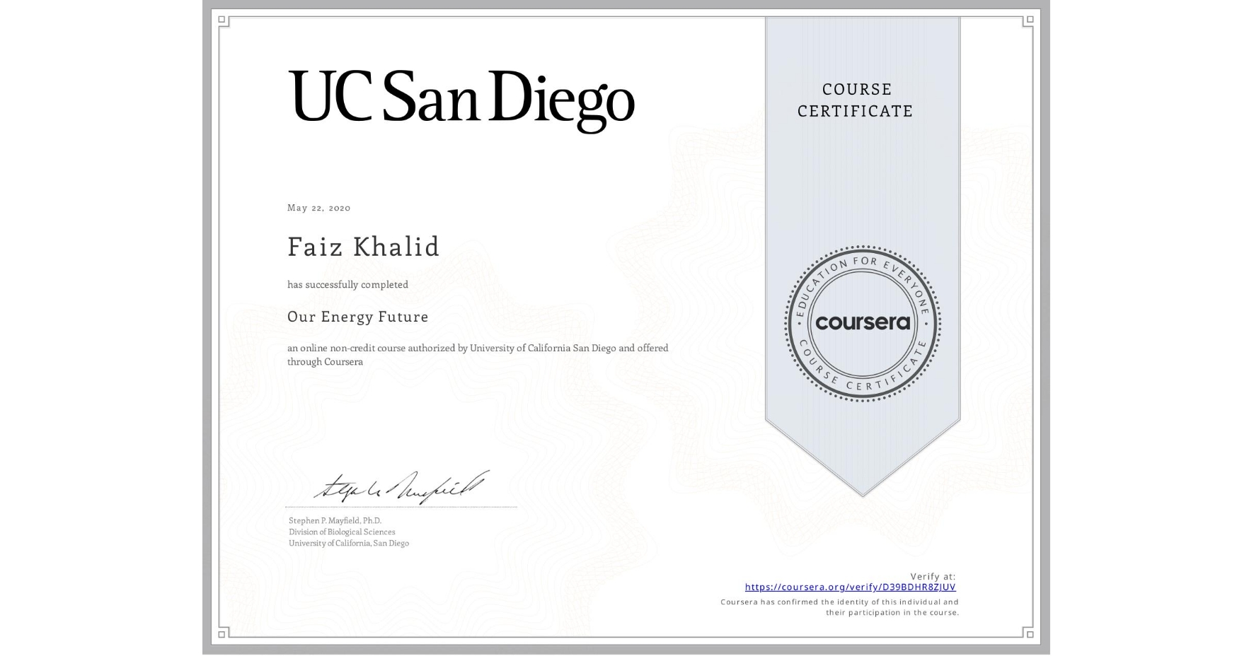 View certificate for Faiz Khalid, Our Energy Future, an online non-credit course authorized by University of California San Diego and offered through Coursera