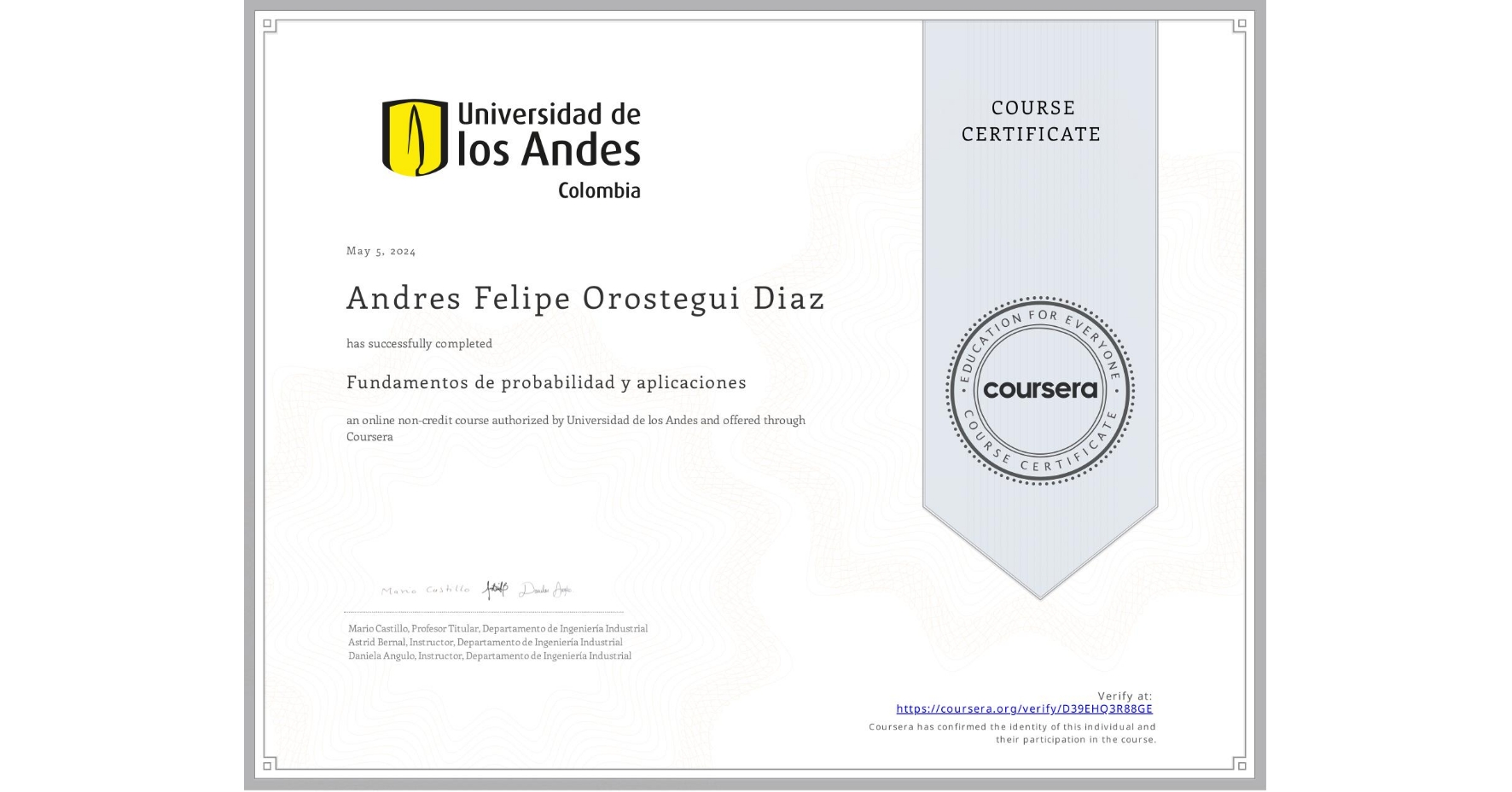 View certificate for Andres Felipe Orostegui Diaz, Fundamentos de probabilidad y aplicaciones, an online non-credit course authorized by Universidad de los Andes and offered through Coursera