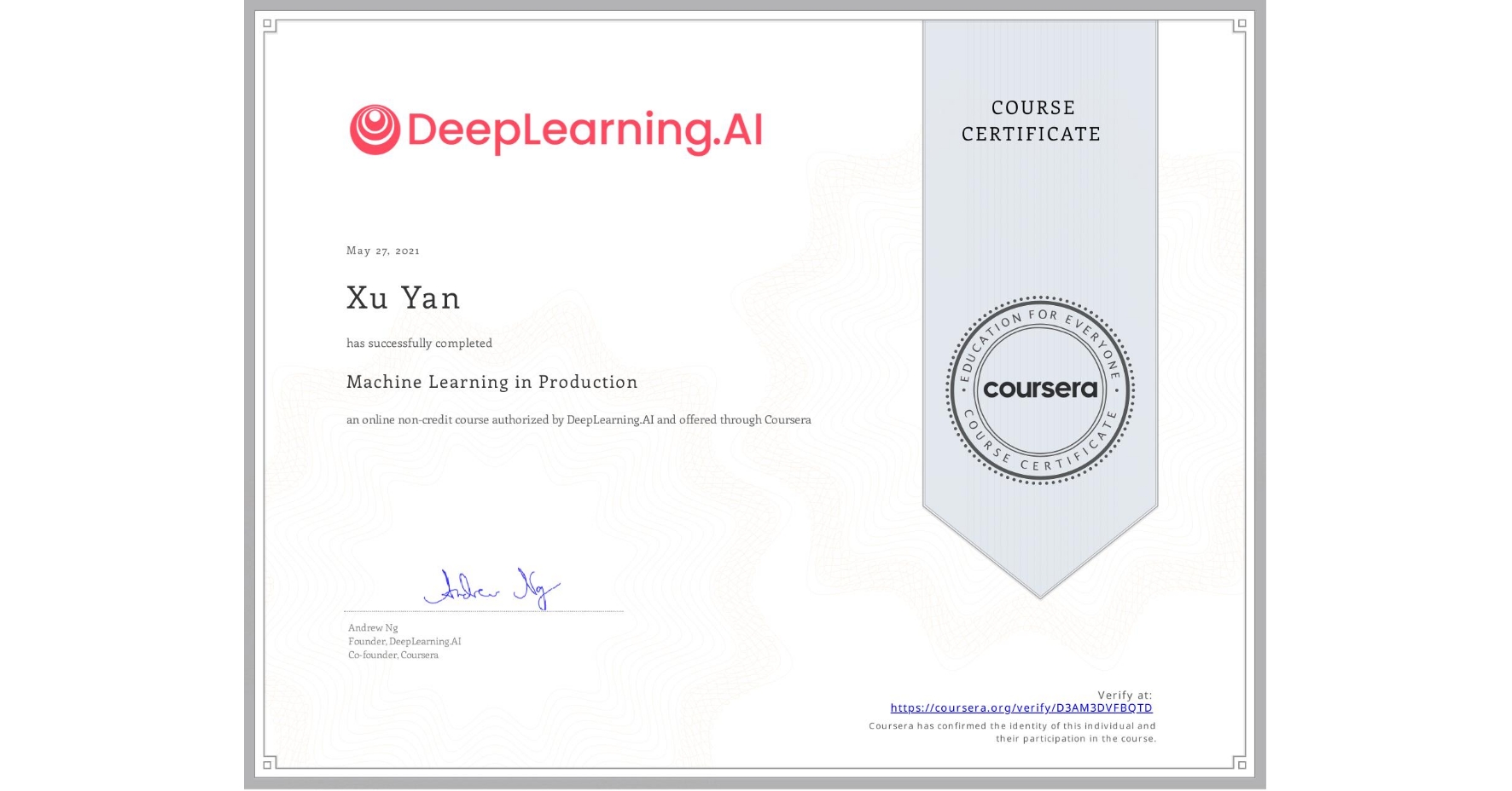 View certificate for Xu Yan, Machine Learning in Production, an online non-credit course authorized by DeepLearning.AI and offered through Coursera