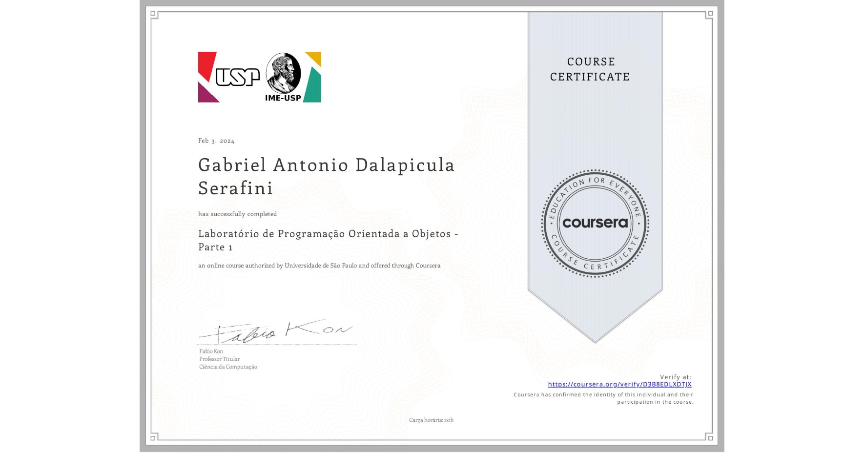 View certificate for Gabriel Antonio Dalapicula Serafini, Laboratório de Programação Orientada a Objetos - Parte 1, an online non-credit course authorized by Universidade de São Paulo and offered through Coursera