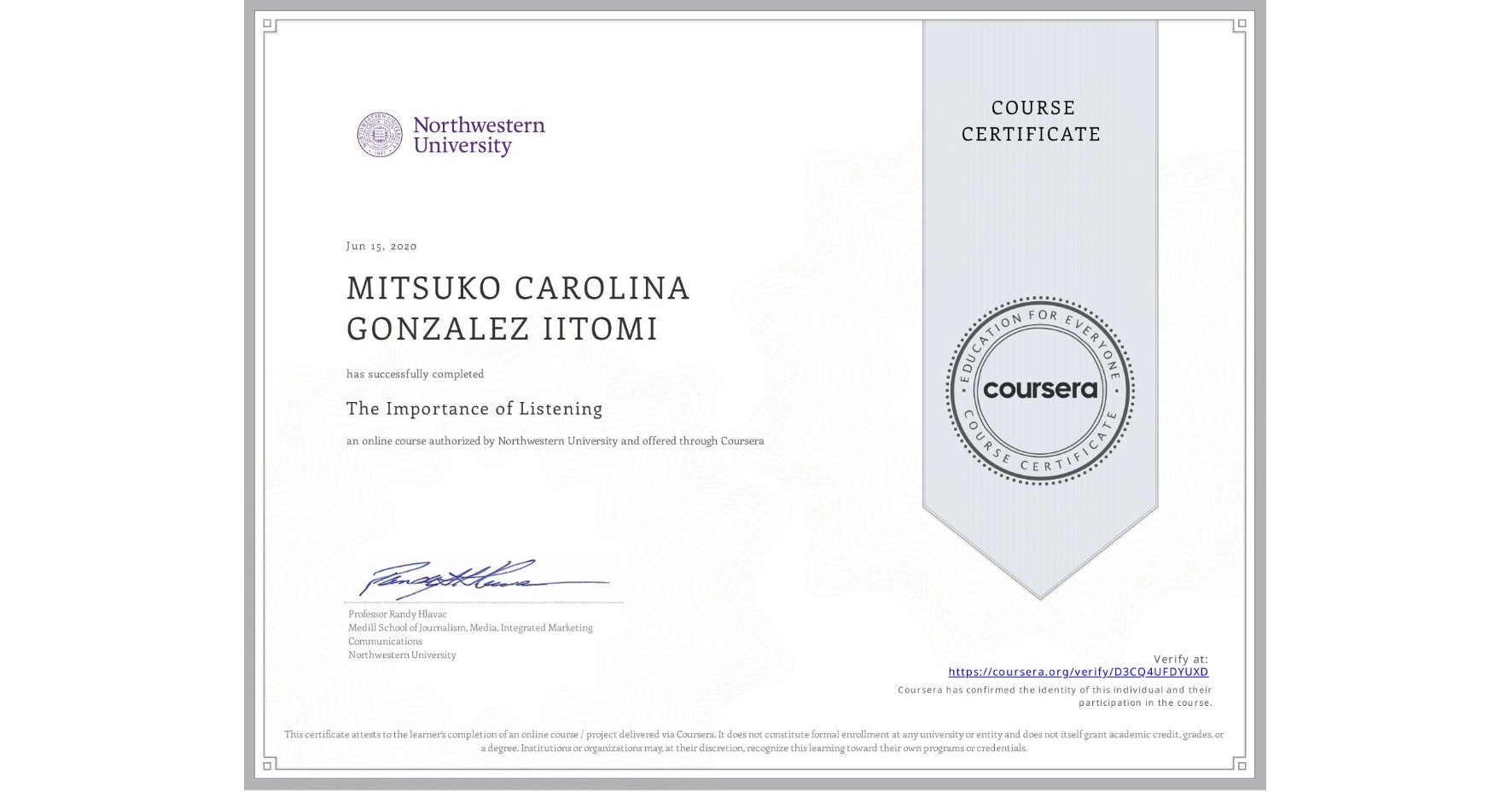 View certificate for MITSUKO CAROLINA  GONZALEZ IITOMI, The Importance of Listening, an online non-credit course authorized by Northwestern University and offered through Coursera