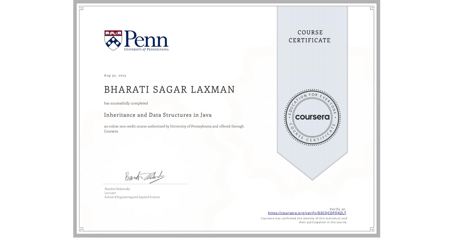 View certificate for BHARATI SAGAR LAXMAN , Inheritance and Data Structures in Java, an online non-credit course authorized by University of Pennsylvania and offered through Coursera