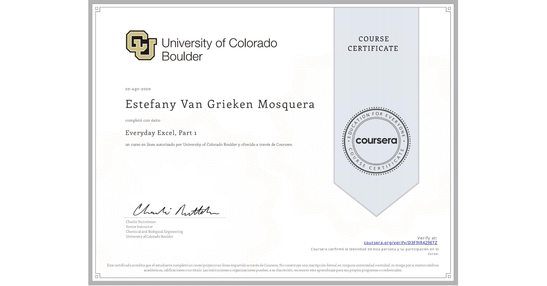 View certificate for Estefany Van Grieken Mosquera, Everyday Excel, Part 1, an online non-credit course authorized by University of Colorado Boulder and offered through Coursera