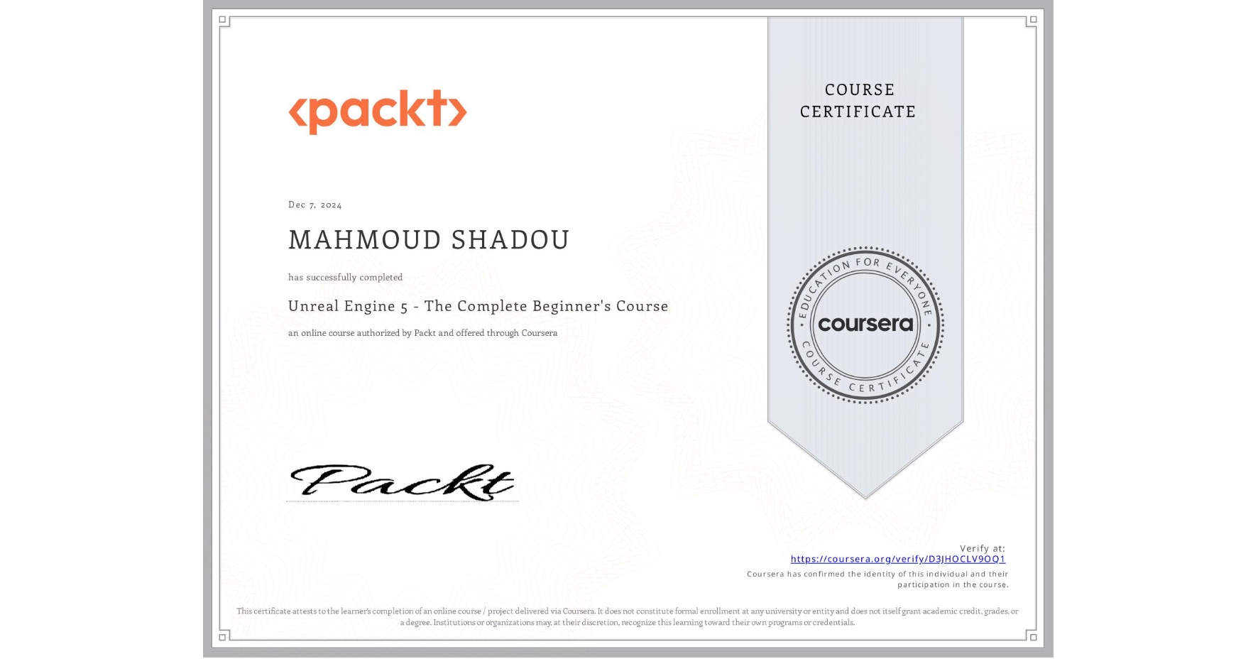 View certificate for MAHMOUD SHADOU, Unreal Engine 5 - The Complete Beginner's Course, an online non-credit course authorized by Packt and offered through Coursera