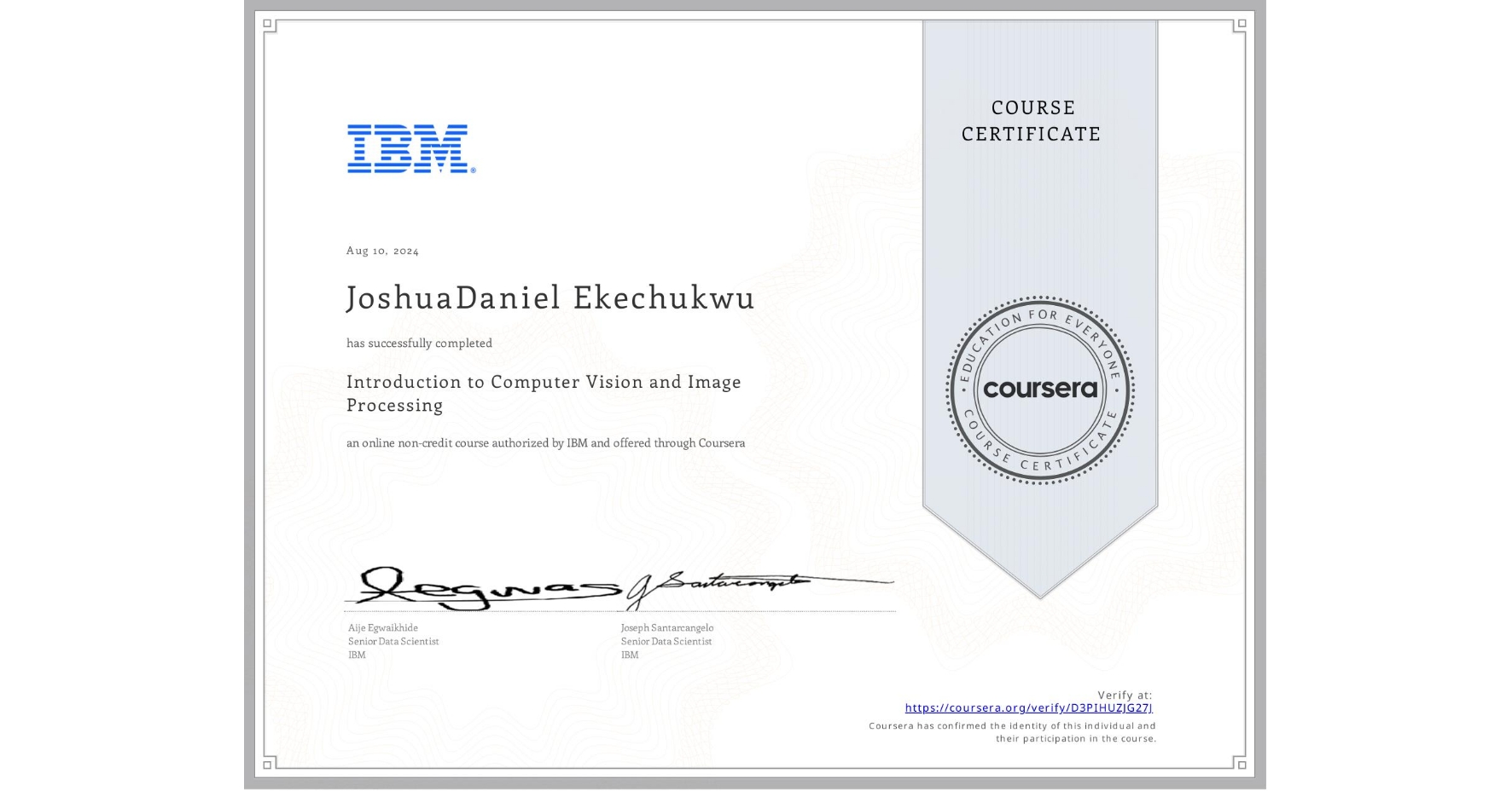 View certificate for JoshuaDaniel Ekechukwu, Introduction to Computer Vision and Image Processing, an online non-credit course authorized by IBM and offered through Coursera