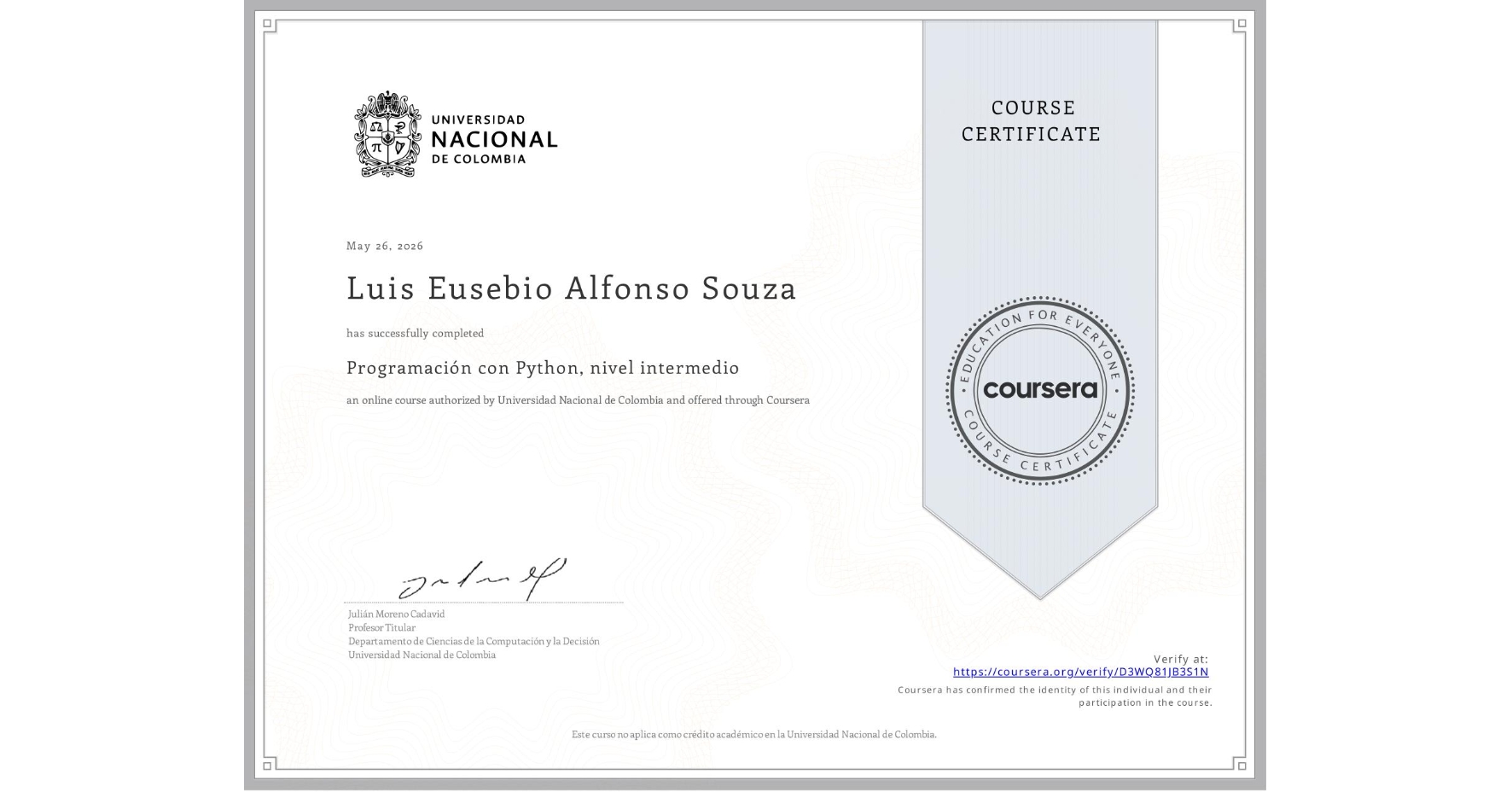 View certificate for Luis Eusebio Alfonso Souza, Programación con Python, nivel intermedio, an online non-credit course authorized by Universidad Nacional de Colombia and offered through Coursera