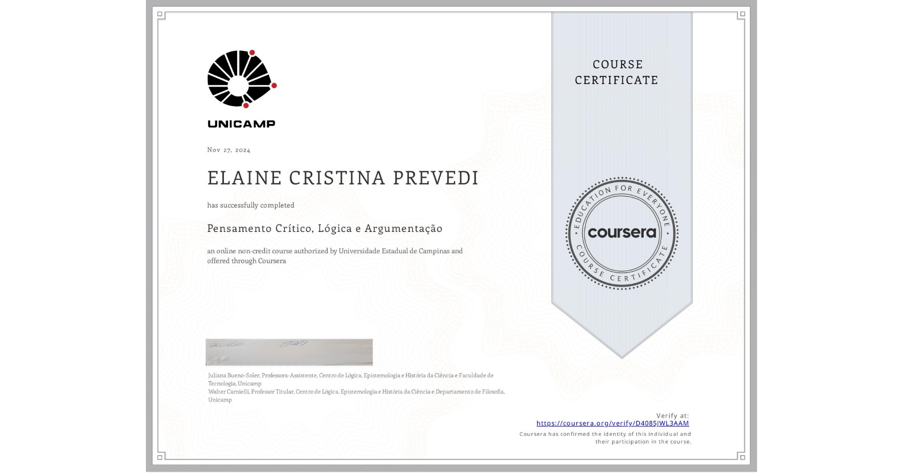 View certificate for ELAINE CRISTINA  PREVEDI, Pensamento Crítico, Lógica e Argumentação, an online non-credit course authorized by Universidade Estadual de Campinas and offered through Coursera