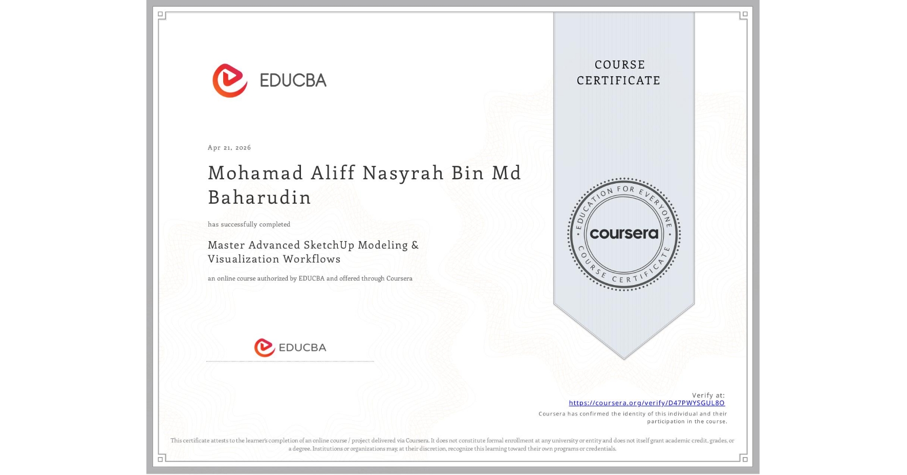 View certificate for Mohamad Aliff Nasyrah Bin Md Baharudin, Master Advanced SketchUp Modeling & Visualization Workflows, an online non-credit course authorized by EDUCBA and offered through Coursera