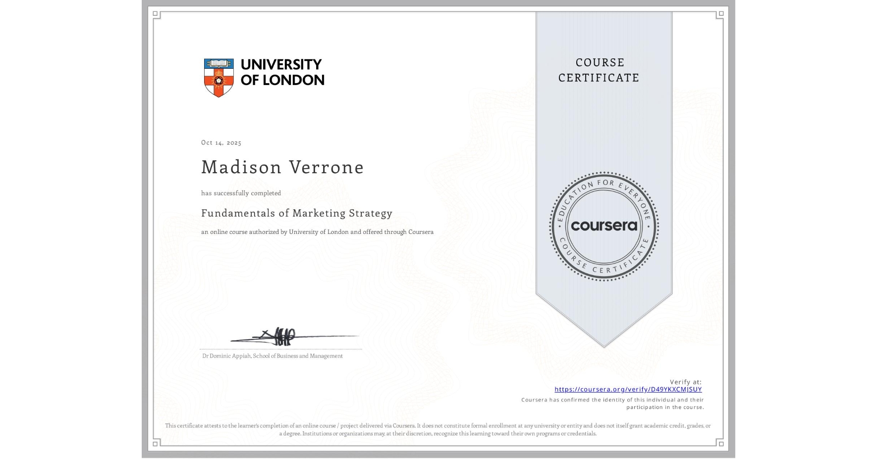 View certificate for Madison Verrone, Fundamentals of Marketing Strategy, an online non-credit course authorized by University of London and offered through Coursera