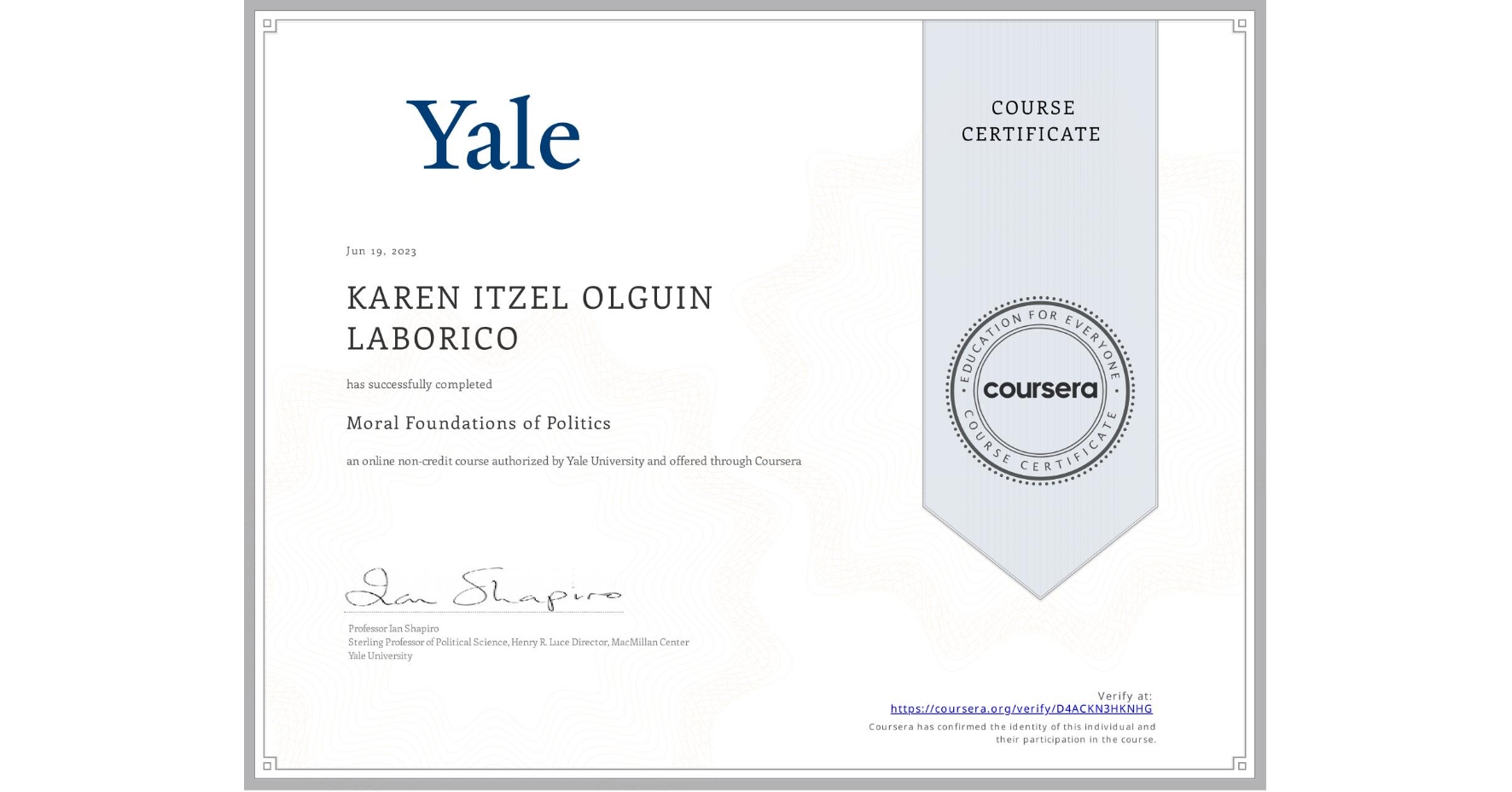 View certificate for KAREN ITZEL OLGUIN LABORICO, Moral Foundations of Politics , an online non-credit course authorized by Yale University and offered through Coursera