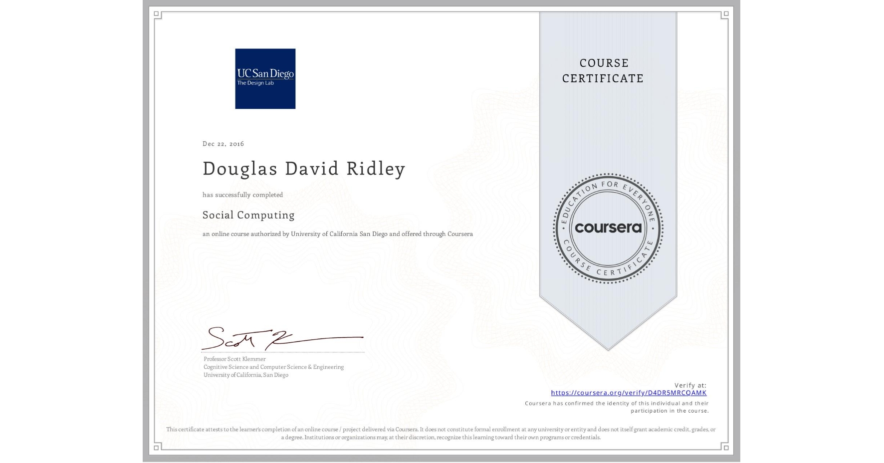 View certificate for Douglas David Ridley, Social Computing, an online non-credit course authorized by University of California San Diego and offered through Coursera