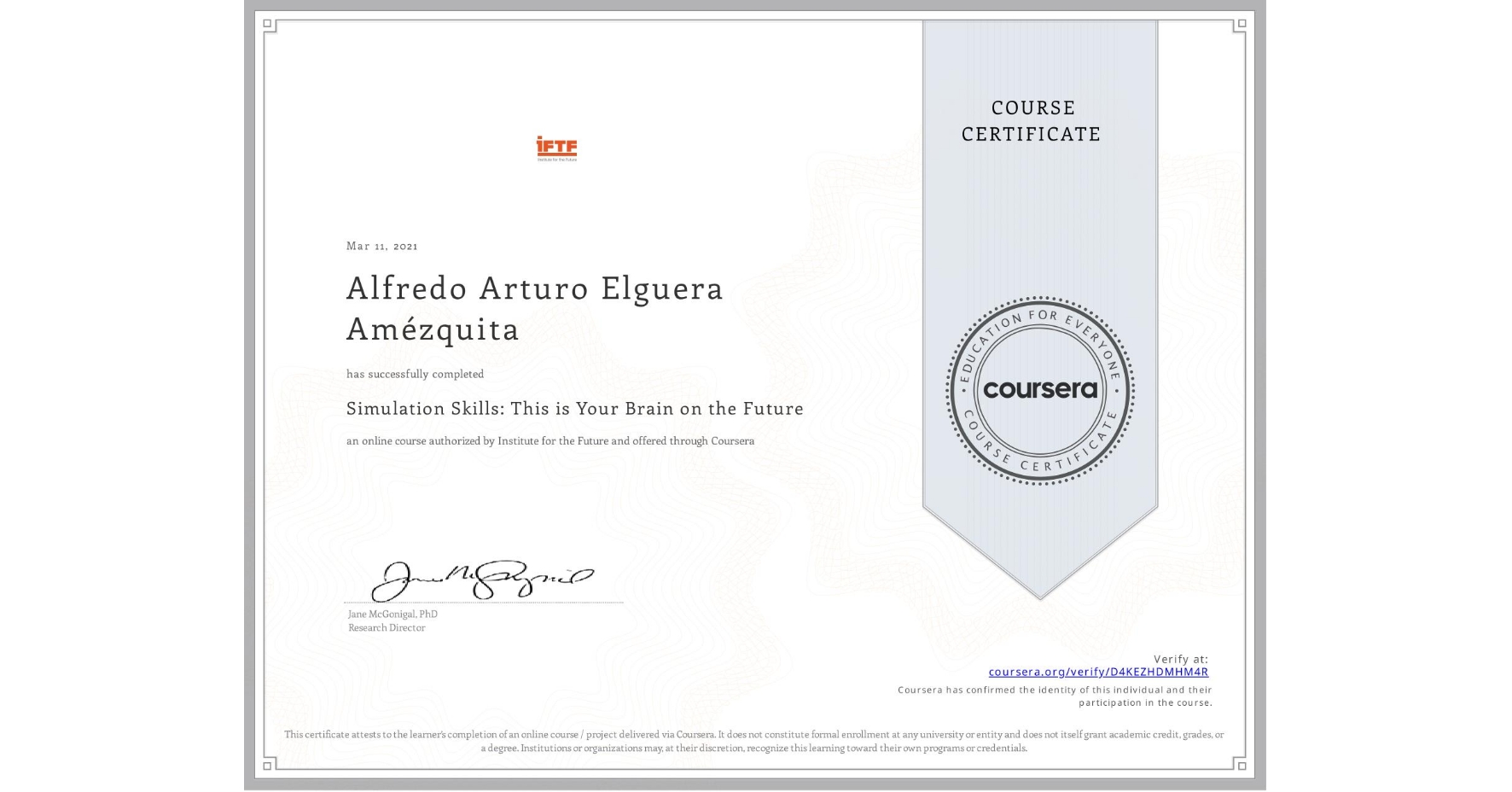 View certificate for Alfredo Arturo Elguera Amézquita, Simulation Skills: This is Your Brain on the Future, an online non-credit course authorized by Institute for the Future and offered through Coursera