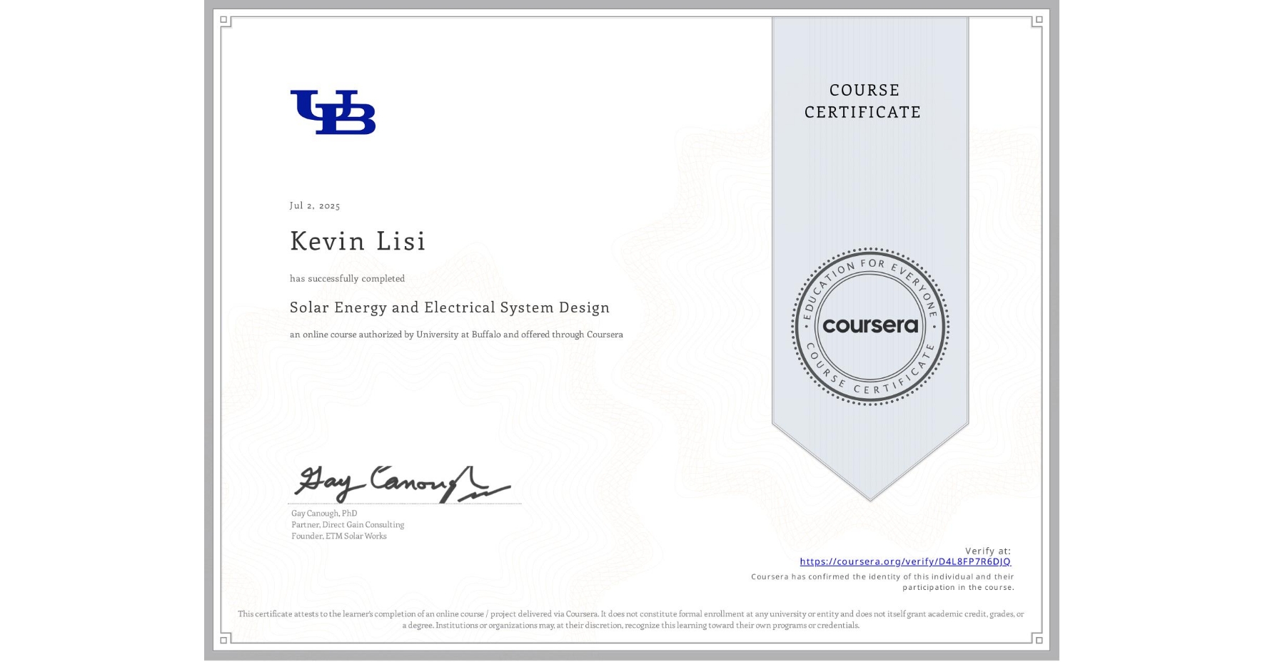 View certificate for Kevin Lisi, Solar Energy and Electrical System Design, an online non-credit course authorized by University at Buffalo and offered through Coursera