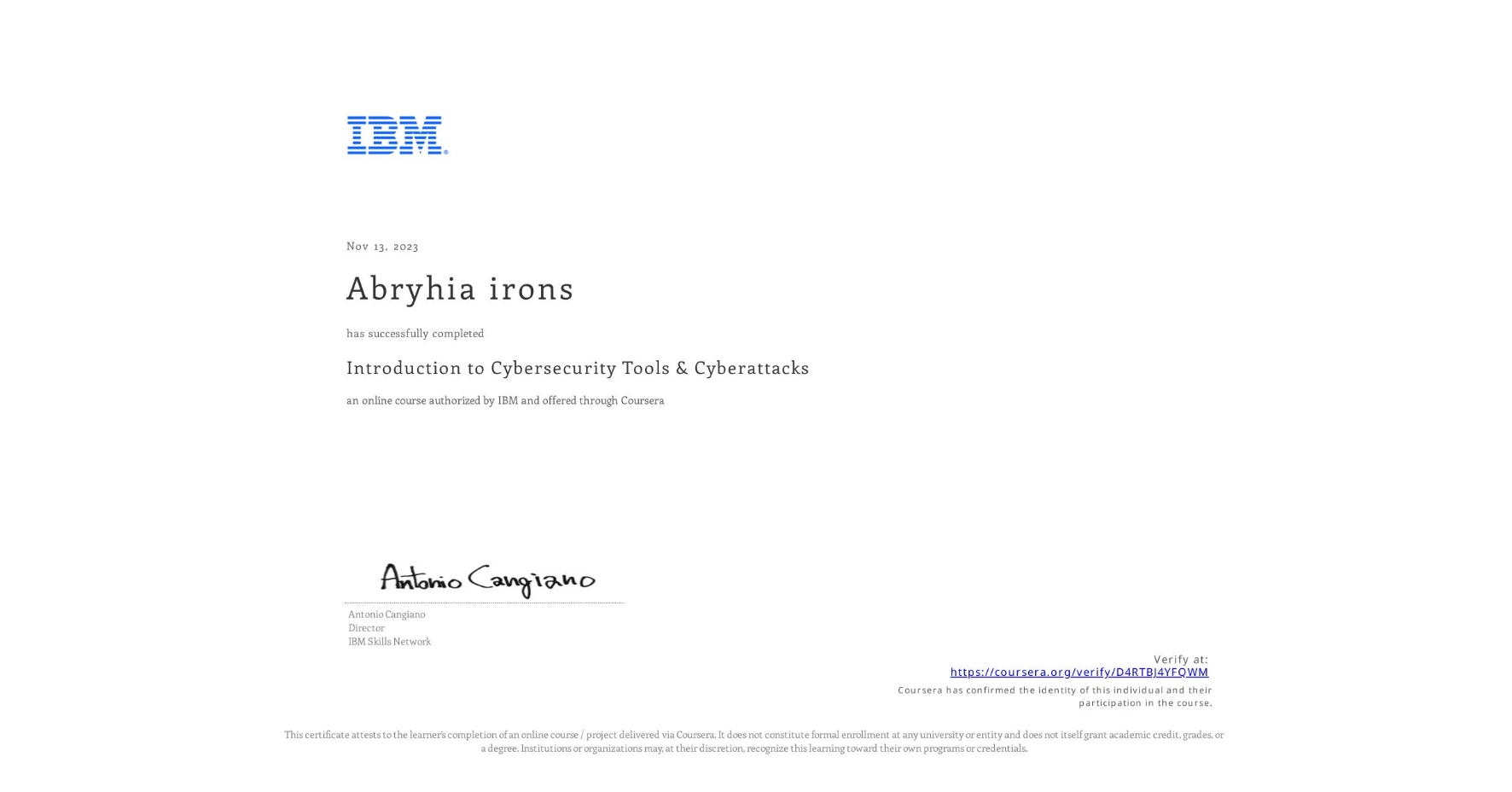 View certificate for Abryhia irons, Introduction to Cybersecurity Tools & Cyberattacks, an online non-credit course authorized by IBM and offered through Coursera