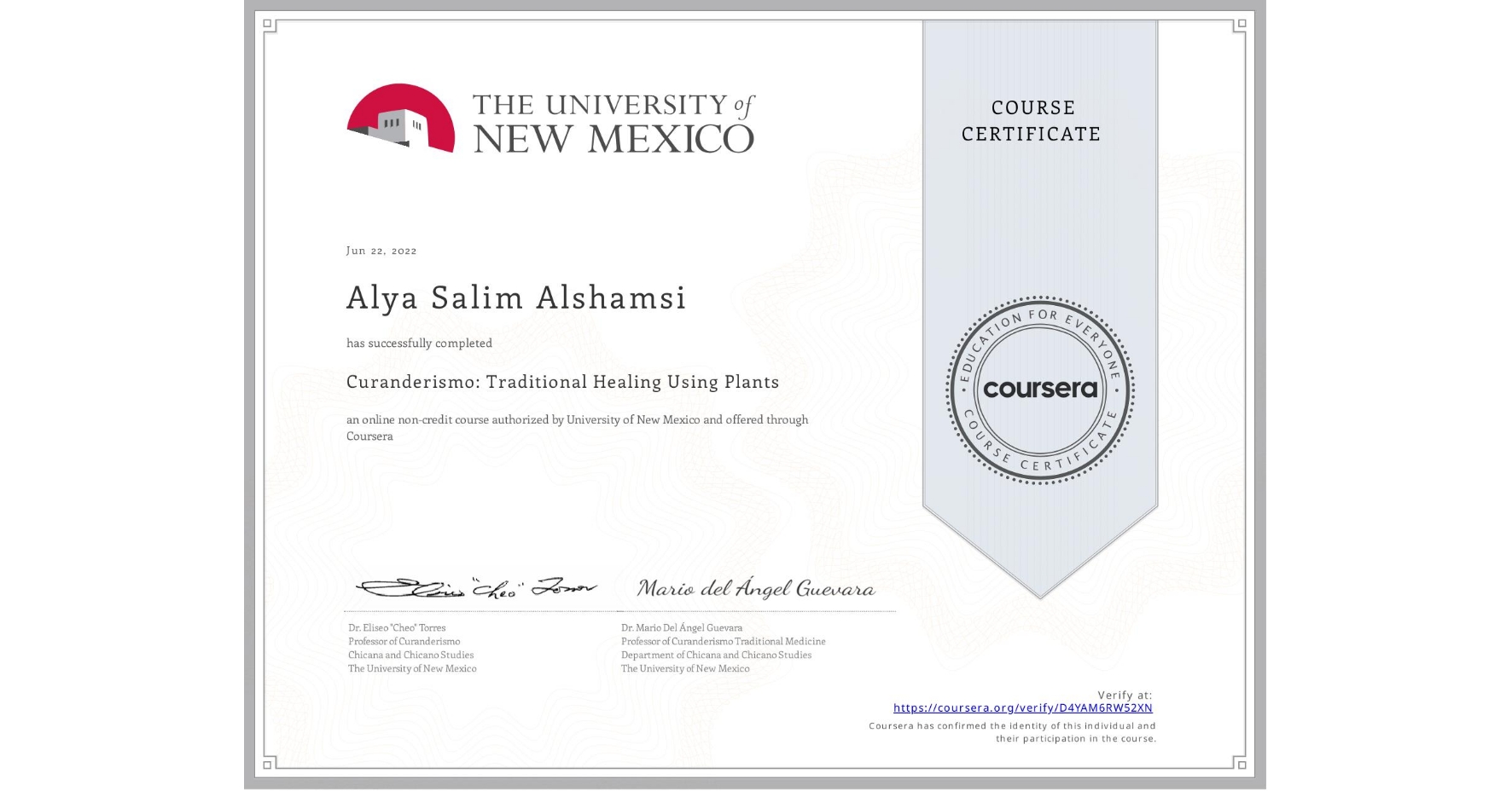 View certificate for Alya Salim Alshamsi, Curanderismo: Traditional Healing Using Plants, an online non-credit course authorized by University of New Mexico and offered through Coursera