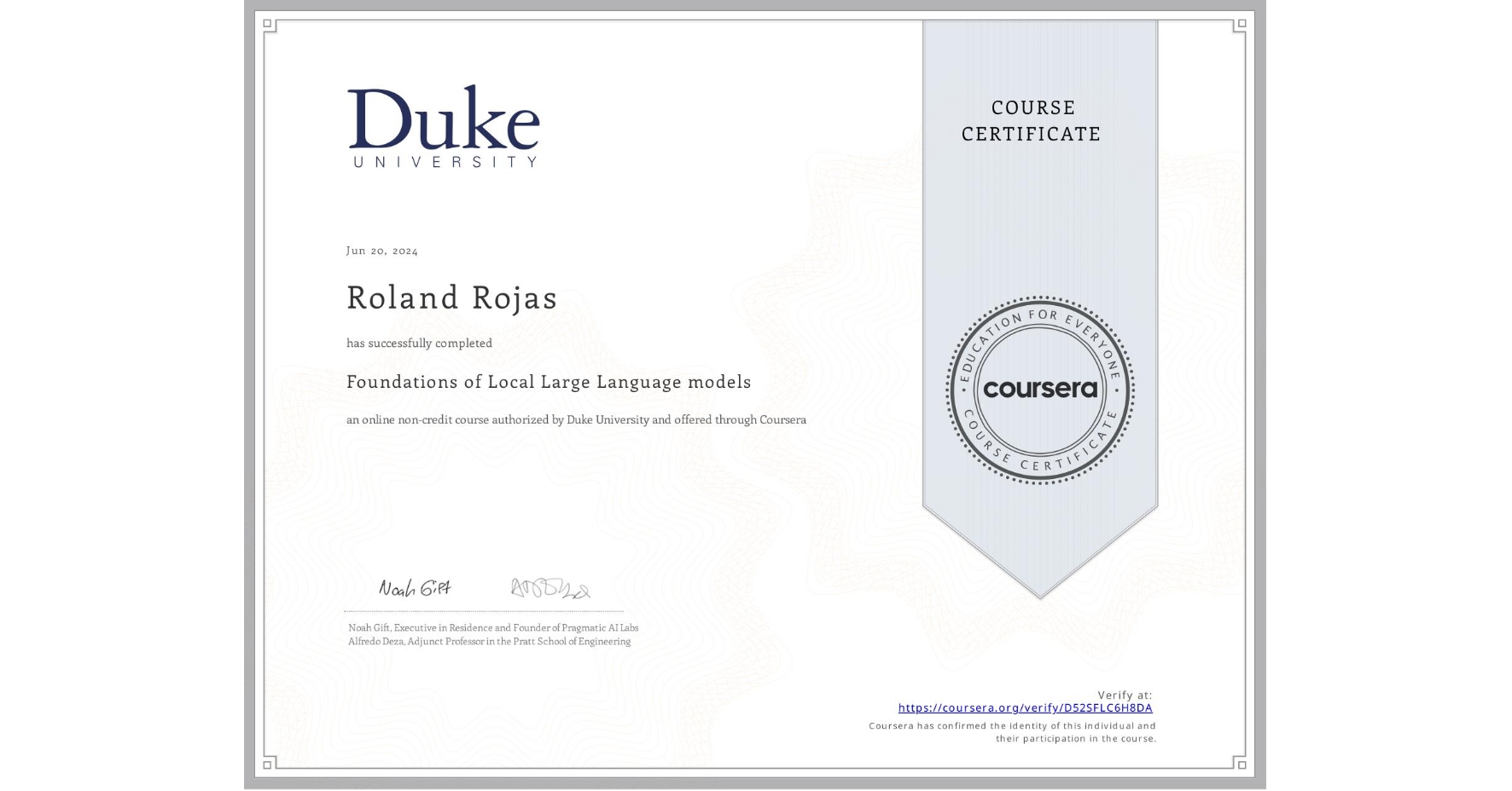 View certificate for Roland Rojas, Foundations of Local Large Language models, an online non-credit course authorized by Duke University and offered through Coursera