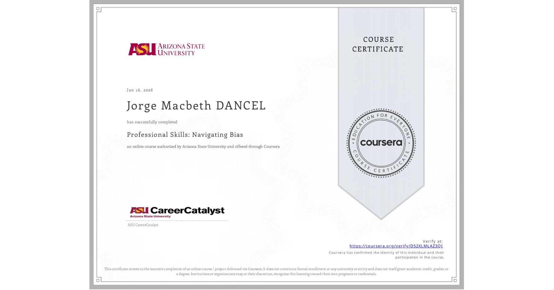 View certificate for Jorge Macbeth DANCEL, Professional Skills: Navigating Bias, an online non-credit course authorized by Arizona State University and offered through Coursera