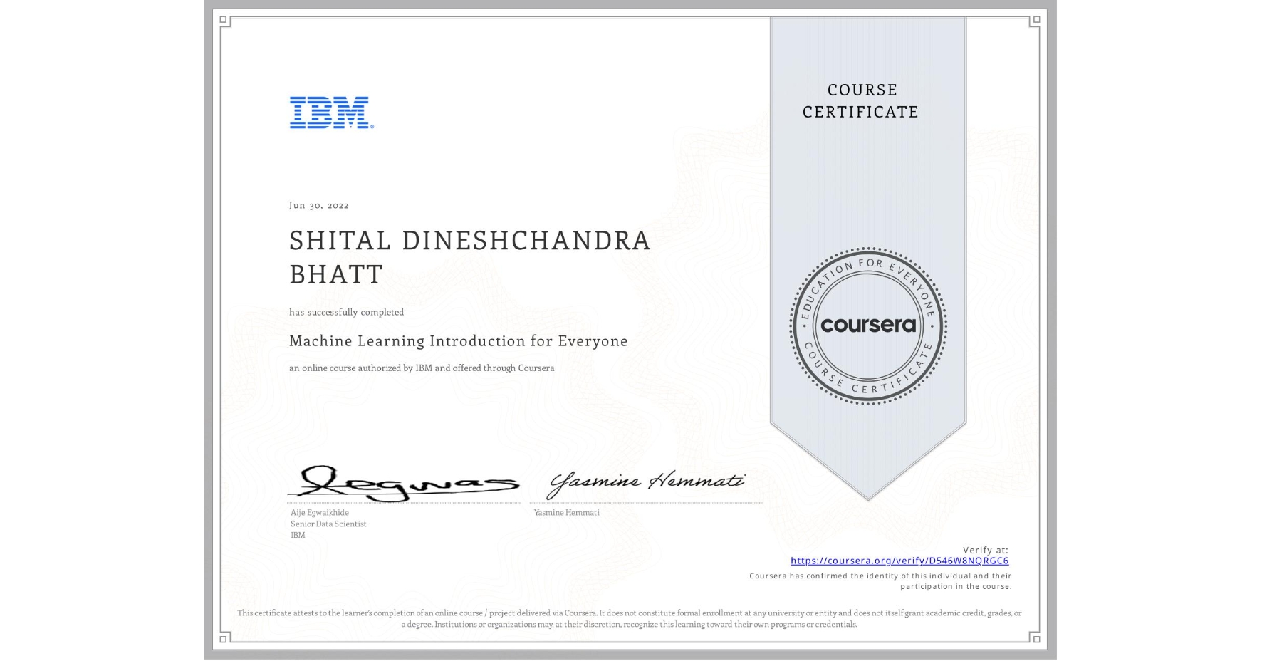 View certificate for SHITAL DINESHCHANDRA BHATT, Machine Learning Introduction for Everyone, an online non-credit course authorized by IBM and offered through Coursera