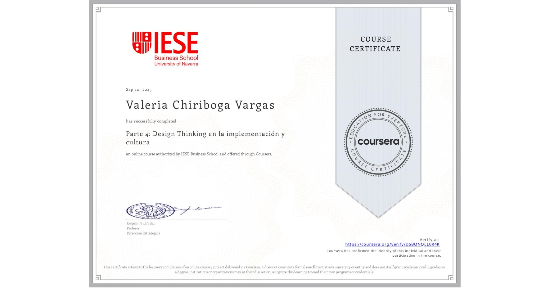 View certificate for Valeria Chiriboga Vargas, Parte 4: Design Thinking en la implementación y cultura, an online non-credit course authorized by IESE Business School and offered through Coursera