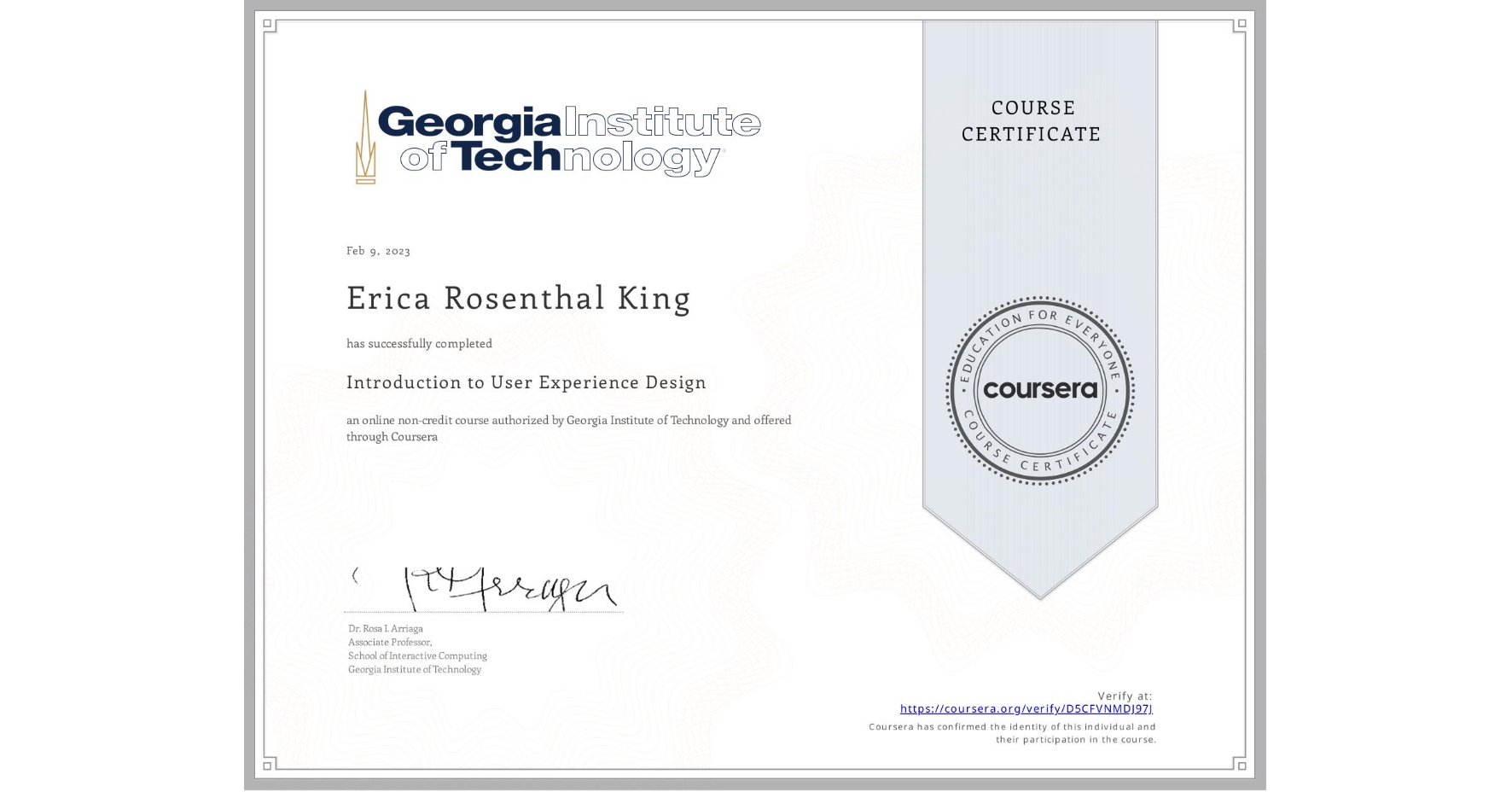 View certificate for Erica Rosenthal King, Introduction to User Experience Design , an online non-credit course authorized by Georgia Institute of Technology and offered through Coursera