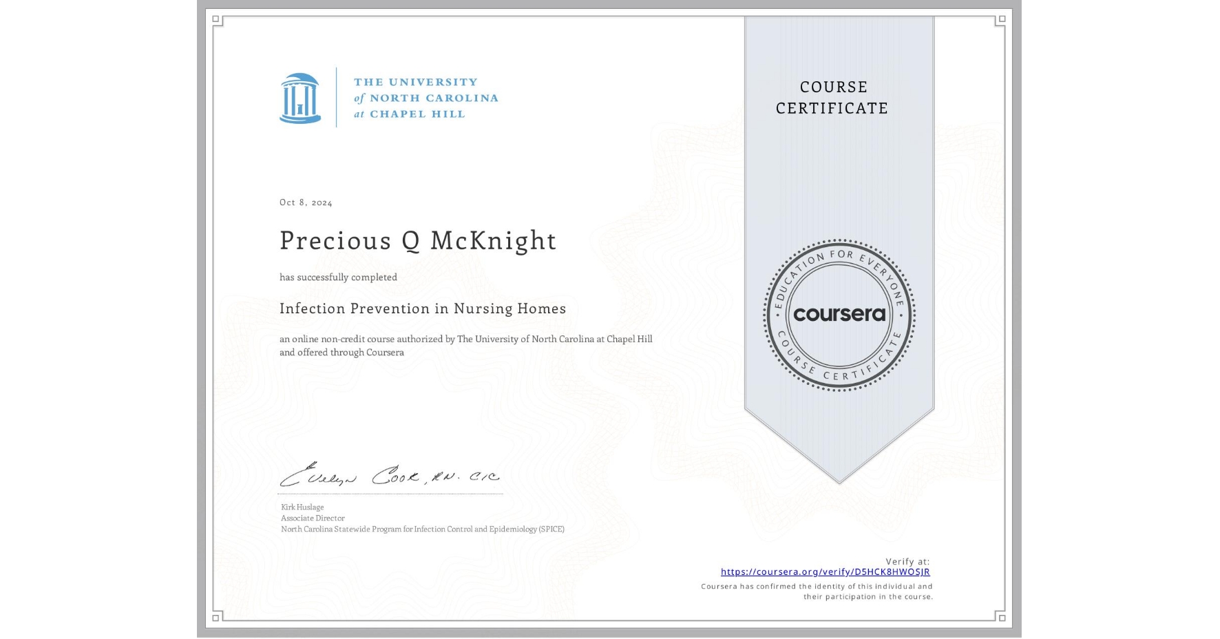 View certificate for Precious Q McKnight, Infection Prevention in Nursing Homes, an online non-credit course authorized by The University of North Carolina at Chapel Hill and offered through Coursera