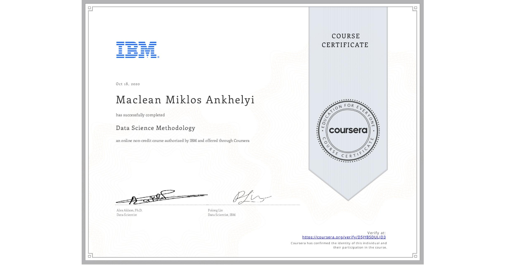 View certificate for Maclean Miklos Ankhelyi, Data Science Methodology, an online non-credit course authorized by IBM and offered through Coursera