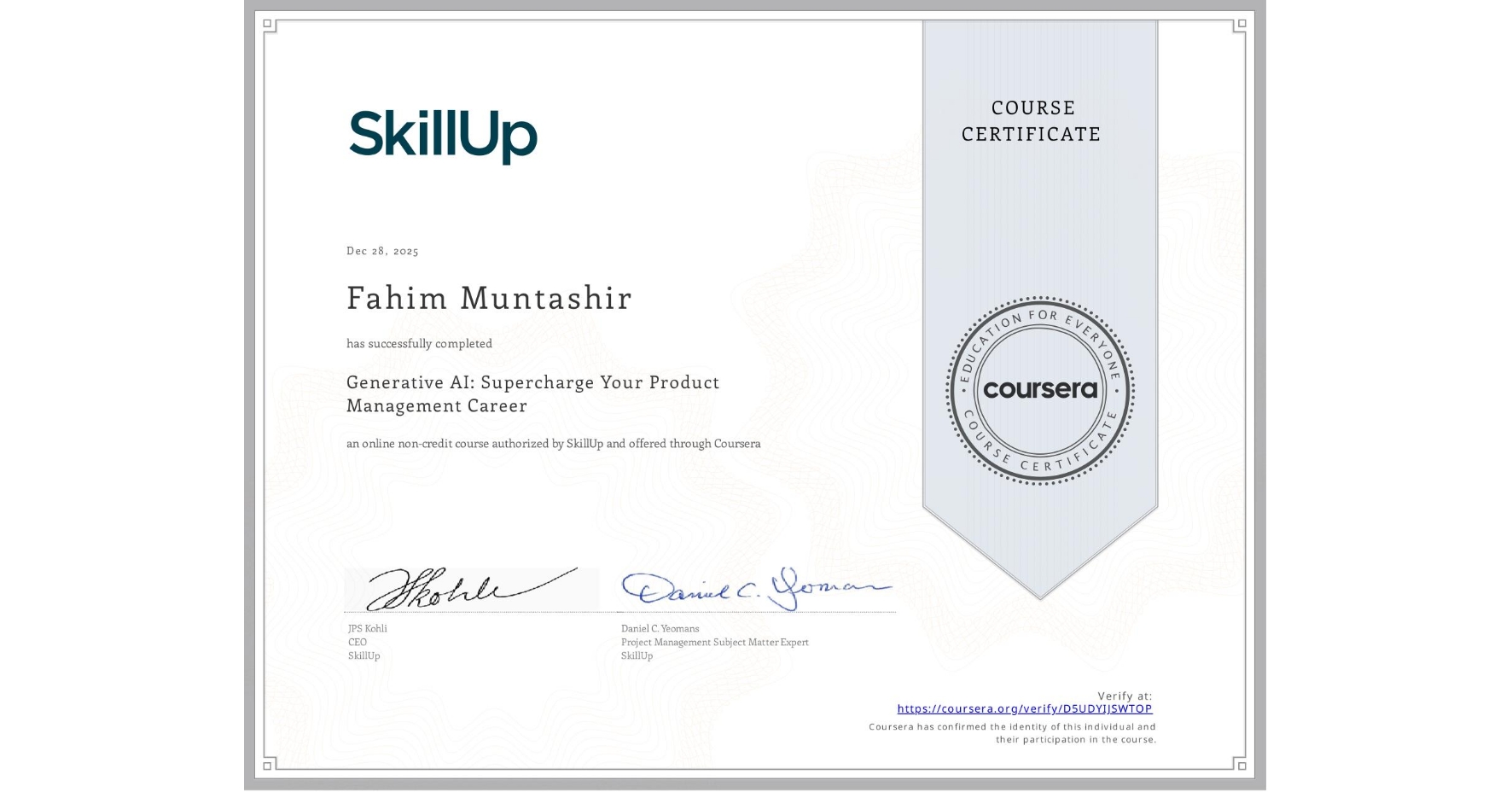 View certificate for Fahim Muntashir, Generative AI: Supercharge Your Product Management Career, an online non-credit course authorized by SkillUp and offered through Coursera